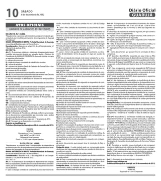 10                    sábado
                      8 de dezembro de 2012
                                                                                                                                                                               Diário Oficial
                                                                                                                                                                                GUARUJÁ
                                                                        micílio, ressalvadas as hipóteses contidas no art. 1.569 do Código      Art. 4.º  A comprovação da dependência econômica dos depen-
              Atos oficiais                                             Civil;                                                                  dentes a que se referem o art. 3.º e o § 1.º do art. 1.º, far-se-á me-
                                                                         II – para o filho: certidão de nascimento ou documento de iden-        diante a apresentação de, no mínimo, 03 (três) dos seguintes do-
     unidade de assuntos estratégicos                                   tidade;                                                                 cumentos:
                                                                         III – para o enteado equiparado a filho: certidão de casamento ou      I – declaração do imposto de renda do segurado, em que conste o
D E C R E T O N.º 10.092.                                               prova de união estável nos termos deste Decreto, certidão de nas-       interessado como seu dependente;
“Regulamenta o processo administrativo para a concessão de apo-         cimento ou documento de identidade do enteado e declaração do           II – registro em associação de qualquer natureza, onde conste o in-
sentadoria por invalidez permanente dos segurados do Guarujá            segurado, quando da inscrição de seus dependentes no GUARUJÁ            teressado como dependente do segurado;
Previdência.”                                                           PREVIDÊNCIA;                                                            III – apólice de seguro na qual conste o segurado como instituidor
MARIA ANTONIETA DE BRITO, Prefeita Municipal de Guarujá,                IV – para o menor tutelado equiparado a filho: certidão de nasci-       e o interessado como beneficiário;
no uso das atribuições que a lei lhe confere; e,                        mento ou documento de identidade, termo de tutela e declaração          IV – ficha de tratamento em instituição de assistência médica, na
Considerando o disposto no artigo 854 da Lei Complementar n.º           firmada pelo segurado de que o tutelado não possui bens suficien-       qual conste o segurado como responsável pelo interessado;
135, de 04 de abril de 2012;                                            tes para o próprio sustento e educação, quando da inscrição de          V – aquisição de imóvel pelo segurado em conjunto com o depen-
D E C R ET A :                                                          seus dependentes no GUARUJÁ PREVIDÊNCIA;                                dente;
Art. 1.º Os processos relativos à concessão de aposentadoria por        V – para o menor sob guarda: certidão de nascimento ou docu-            VI – outros documentos que possam levar à convicção do fato a
invalidez permanente deverão ser autuados junto a Diretoria de          mento de identidade e termo de guarda em vigor por ocasião do           comprovar.
Previdência do GUARUJÁ PREVIDÊNCIA, devendo constar, na capa,           óbito.                                                                  § 1.º   Quando o benefício for requerido por pais, irmão ou filho
as seguintes informações:                                               § 1.º  Em se tratando de enteado e de menor tutelado far-se-á ne-       maior inválido, a comprovação da dependência econômica depen-
I – número do processo;                                                 cessária, ainda, a comprovação da dependência econômica, nos            derá, ainda, da apresentação de documento expedido pelo Institu-
II – órgão de origem e unidade de trabalho do servidor;                 termos deste Decreto.                                                   to Nacional do Seguro Social (INSS), em que conste se o requerente
III – nome do servidor;                                                 § 2.º  Quando o benefício for requerido por dependente maior de         é segurado ou beneficiário do Regime Geral de Previdência Social
IV – número do Registro Geral, do Cadastro de Pessoa Física e ma-       16 (dezesseis) anos e menor de 18 (dezoito) anos de idade, far-se-á     (RGPS).
trícula funcional do servidor;                                          necessária declaração de não emancipação subscrita pelo seu re-         § 2.º  Caso o requerente conste como segurado do RGPS deverá
V – número do PIS ou PASEP;                                             presentante legal.                                                      apresentar carteira profissional ou documento comprobatório da
VI – assunto: aposentadoria por invalidez permanente.                   Art. 2.º Para a comprovação da condição de dependente do com-           atividade remunerada exercida, respectivo comprovante de rendi-
Art. 2.º Os processos de aposentadoria a que se refere este Decreto     panheiro ou companheira, far-se-á necessária a prova do estado          mentos e declaração de imposto de renda ou de isento.
deverão conter cópias dos seguintes documentos:                         civil e da união estável, mediante documentação atualizada, con-        § 3.º  Sendo beneficiário do RGPS deverá apresentar o respectivo
I – ato de nomeação ou admissão do servidor no serviço público          forme segue:                                                            comprovante de rendimentos.
municipal;                                                              I – para prova do estado civil:                                         Art. 5.º  Nas hipóteses de contradições ou insuficiência de docu-
II – apostila das verbas eventualmente incorporadas ao vencimen-        a) documento de identidade do segurado ou segurada e do com-            mentos comprobatórios da união estável ou da dependência eco-
to base do servidor;                                                    panheiro ou companheira;                                                nômica, o órgão técnico responsável pela análise dos requerimen-
III – apostila relativa à concessão de outras vantagens pecuniárias       b) certidão de casamento com averbação da separação judicial          tos de benefícios previdenciários poderá subsidiar-se de parecer
que deverão ser incluídas nos proventos (se for o caso);                ou divórcio, ou, se for o caso, de certidão de óbito, quando um dos     firmado por profissional da área de serviço social do GUARUJÁ PRE-
IV – pareceres emitidos por Consultoria jurídica e outros (se for o     companheiros ou ambos forem ou já tiverem sido casados;                 VIDÊNCIA, a ser prolatado por meio de relatório ou laudo social.
caso);                                                                   c) declaração de separação de fato feita pelo segurado casado, por     Art. 6.º Quando se tratar de dependente inválido far-se-á necessá-
V – ato concessório do último adicional por tempo de serviço;           ocasião de sua inscrição, e pelo companheiro dependente casado,         ria a comprovação da invalidez mediante exame médico-pericial
VI – número do Registro Geral e do Cadastro de Pessoa Física do         por ocasião da inscrição ou do requerimento do benefício;               efetuado pelo órgão de perícia médica do GUARUJÁ PREVIDÊNCIA,
servidor;                                                               II – para comprovação da união estável, deverá ser apresentado, no      em cujo laudo fará constar se a invalidez é de caráter permanente
VII – comprovante do PIS ou PASEP;                                      mínimo, 03 (três) dos seguintes documentos:                             ou temporário.
VIII – comprovante de endereço;                                         a) certidão de nascimento de filho havido em comum;                     Parágrafo único.  Em se tratando de invalidez temporária, o laudo
IX – Certidão(ões) de contagem de tempo de serviço/contribuição,        b) certidão de casamento religioso;                                     indicará o prazo no qual o dependente deverá se submeter a novo
oriunda(s) de Outros Regimes Previdenciários – Municipal, Federal,      c) declaração de imposto de renda onde conste o companheiro ou          exame médico-pericial.
Outros Estados, inclusive do Regime Geral de Previdência Social         companheira como dependente;                                            Art. 7.º A pensão por morte somente será devida ao dependente
(INSS), devidamente averbada.                                           d) disposições testamentárias;                                          inválido se for comprovada pelo órgão de perícia médica municipal
Art. 3.º A Diretoria de Previdência solicitará, conforme a necessida-   e) declaração especial feita pelo segurado perante tabelião;            competente a existência de invalidez na data do óbito do segura-
de, os documentos comprobatórios que necessitar para a análise          f) prova de mesmo domicílio;                                            do.
da concessão do benefício previdenciário.                               g) prova de encargos domésticos evidentes e existência de socie-        Art. 8.º O dependente ou beneficiário inválido está obrigado, in-
Art. 4.º Este Decreto entra em vigor em 1.º de janeiro de 2013.         dade ou comunhão nos atos da vida civil;                                dependentemente de sua idade, quando convocado, a submeter-
Art. 5.º Revogam-se as disposições em contrário.                        h) procuração ou fiança reciprocamente outorgada;                       se a exame médico-pericial a cargo do órgão de perícia médica do
Registre-se e publique-se.                                              i) conta bancária conjunta;                                             GUARUJÁ PREVIDÊNCIA, constituindo sua recusa imotivada razão
Prefeitura Municipal de Guarujá, em 28 de novembro de 2012.             j) registro em associação de qualquer natureza onde conste o com-       suficiente para o indeferimento do pedido de benefício previdenci-
                                                                        panheiro ou companheira como dependente do segurado;                    ário ou para suspensão do pagamento do benefício já concedido.
                                PREFEITA                                l) apólice de seguro da qual conste o segurado como instituidor e o     § 1.º  O dependente inválido será informado previamente, pelo ór-
                               “ADM”/dll                                companheiro ou companheira como beneficiário;                           gão de perícia médica do GUARUJÁ PREVIDÊNCIA, da data fixada
                   Registrado no Livro Competente                       m) ficha de tratamento em instituição de assistência médica, da         para a realização do exame        médico-pericial, pessoalmente ou
                    “UAE GBPRE”, em 28.11.2012                          qual conste o segurado como responsável pelo companheiro ou             por meio de seu representante legal, mediante assinatura aposta
                      Débora de Lima Lourenço                           companheira ou estes em relação àquele;                                 na cópia da respectiva comunicação, ou por correspondência en-
                Pront. n.º 11.901, que o digitei e assino               n) aquisição de imóvel pelo segurado em conjunto com o depen-           viada mediante Aviso de Recebimento (AR) em Mãos Próprias com
____________________________________________________                    dente;                                                                  Declaração de Conteúdo, através da Empresa de Correios e Telégra-
                     D E C R E T O N.º 10.093.                          o) outros documentos que possam levar à convicção do fato a             fos (ECT).
“Regulamenta os critérios para a comprovação de dependência             comprovar.                                                              § 2.º  Considera-se também recusa imotivada o não compareci-
econômica para fins de enquadramento dos dependentes e bene-            Parágrafo único.  A união estável pode ser comprovada, ainda,           mento ao órgão de perícia médica na data fixada ou, em compare-
ficiários dos segurados do Guarujá Previdência.”                        desde que não haja separação de fato por ocasião do óbito do se-        cendo, a mera negativa de submissão ao exame médico-pericial.
MARIA ANTONIETA DE BRITO, Prefeita Municipal de Guarujá,                gurado, por meio de:                                                    Art. 9.º  O fato superveniente que importe inclusão ou exclusão de
no uso das atribuições que a lei lhe confere; e,                        I – escritura pública declaratória de união estável;                    dependente deve ser comunicado ao GUARUJÁ PREVIDÊNCIA.
Considerando o disposto no § 1.º do artigo 803 da Lei Comple-           II – sentença judicial transitada em julgado que declare a existência   Art. 10. Este Decreto entra em vigor 1.º de janeiro de 2013.
mentar n.º 135, de 04 de abril de 2012;                                 da união estável.
D E C R ET A :                                                          Art. 3.º Para a comprovação de dependência dos pais deverão ser         Art. 11. Revogam-se as disposições em contrário.
Art. 1.º A comprovação da condição de dependente do cônjuge,            apresentados os respectivos documentos de identidade, e a do ir-        Registre-se e publique-se.
filho ou equiparado, para fins de concessão de benefícios previden-     mão a certidão de nascimento ou documento de identidade.                Prefeitura Municipal de Guarujá, em 28 de novembro de 2012.
ciários, dar-se-á mediante a apresentação dos seguintes documen-        Parágrafo único.  Na hipótese de que trata o “caput” deverá ser         ____________________________________________________
tos atualizados:                                                        apresentada, ainda, a certidão de nascimento, de casamento ou                                      PREFEITA
I – para o cônjuge: certidão de casamento e prova de mesmo do-          documento de identidade do segurado.                                                               “ADM”/dll
                                                                                                                                                                Registrado no Livro Competente
 