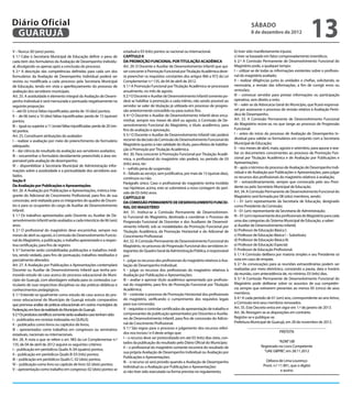 Diário Oficial
 GUARUJÁ
                                                                                                                                                                      sábado
                                                                                                                                                                      8 de dezembro de 2012
                                                                                                                                                                                                                 13
V – Nunca: 00 (zero) ponto.                                                    estadual e 03 (três) pontos se nacional ou internacional.                   b) tiver sido manifestamente injusta;
§ 1.º Cabe à Secretaria Municipal de Educação definir o peso de                CAPÍTULO II                                                                 c) tiver se baseado em fatos comprovadamente inverídicos.
cada item dos formulários da Avaliação de Desempenho Individu-                 DA PROMOÇÃO FUNCIONAL POR TITULAÇÃO ACADÊMICA                               § 2.º A Comissão Permanente de Desenvolvimento Funcional do
al, divulgando-os apenas após a conclusão do processo.                         Art. 29. O Docente e Auxiliar de Desenvolvimento Infantil que qui-          Magistério pode, a qualquer tempo:
§ 2.º A descrição das competências definidas para cada um dos                  ser concorrer à Promoção Funcional por Titulação Acadêmica deve-            I – utilizar-se de todas as informações existentes sobre o profissio-
formulários da Avaliação de Desempenho Individual poderá ser                   rá preencher os requisitos constantes dos artigos 966 a 972 da Lei          nal do magistério avaliado;
revista ou modificada a cada processo pela Secretaria Municipal                Complementar n.º 135, de 04 de abril de 2012.                               II – realizar diligências junto às unidades e chefias, solicitando, se
de Educação, tendo em vista o aperfeiçoamento do processo de                   § 1.º A Promoção Funcional por Titulação Acadêmica se processará            necessária, a revisão das informações, a fim de corrigir erros ou
avaliação dos servidores municipais.                                           anualmente, no mês de agosto.                                               omissões;
Art. 25. A assiduidade é elemento integral da Avaliação de Desem-              § 2.º O Docente e Auxiliar de Desenvolvimento Infantil somente po-          III – convocar servidor para prestar informações ou participação
penho Individual e será mensurada e pontuada negativamente na                  derá se habilitar à promoção a cada triênio, não sendo possível ao          opinativa, sem direito a voto;
seguinte proporção:                                                            servidor se valer de titulação já utilizada em processo de progres-         IV – valer-se da Advocacia Geral do Município, que ficará responsá-
I – até 05 (cinco) faltas injustificadas: perda de 10 (dez) pontos;            são anteriormente concedido ou para outros fins.                            vel por assessorar o processo de revisão relativo à Avaliação Perió-
II – de 06 (seis) a 10 (dez) faltas injustificadas: perda de 15 (quinze)       § 4.º O Docente e Auxiliar de Desenvolvimento Infantil deve enca-           dica de Desempenho.
                                                                               minhar, sempre nos meses de abril ou agosto, à Comissão de De-              Art. 33. A Comissão Permanente de Desenvolvimento Funcional
pontos;
                                                                               senvolvimento Funcional do Magistério, o título acadêmico, para             do Magistério reúne-se, no que tange ao processo de Progressão
III – igual ou superior a 11 (onze) faltas injustificadas: perda de 20 (vin-
                                                                               fins de avaliação e aprovação.                                              Funcional:
te) pontos.
                                                                               § 5.º O Docente e Auxiliar de Desenvolvimento Infantil não poderá           I – antes do início do processo de Avaliação de Desempenho In-
Art. 25. Constituem atribuições do avaliador:
                                                                               recorrer da decisão da Comissão de Desenvolvimento Funcional do             dividual para validar os formulários em conjunto com a Secretaria
I – realizar a avaliação por meio do preenchimento do formulário
                                                                               Magistério quanto à não validade do título, para efeitos de habilita-       Municipal de Educação;
adequado;
                                                                               ção à Promoção por Titulação Acadêmica.                                     II – nos meses de abril, maio, agosto e setembro, para apurar e ava-
II – dar ciência do resultado da avaliação aos servidores avaliados;
                                                                               Art. 30. Para concorrer à Promoção Funcional por Titulação Acadê-           liar os documentos concernentes ao processo de Promoção Fun-
III – encaminhar o formulário devidamente preenchido à área res-                                                                                           cional por Titulação Acadêmica e de Avaliação por Publicações e
ponsável pela avaliação de desempenho;                                         mica, o profissional do magistério não poderá, no período de 03
                                                                               (três) anos, ter:                                                           Apresentações;
IV – disponibilizar à Secretaria Municipal de Administração infor-                                                                                         III – após o término do processo de Avaliação de Desempenho Indi-
                                                                               I – sofrido pena de suspensão;
mações sobre a assiduidade e a pontualidade dos servidores ava-                                                                                            vidual e de Avaliação por Publicações e Apresentações, para julgar
                                                                               II – faltado ao serviço, sem justificativa, por mais de 15 (quinze dias),
liados.                                                                                                                                                    os recursos dos profissionais do magistério relativos à avaliação;
                                                                               contínuos ou não.
Seção II                                                                                                                                                   IV – extraordinariamente, sempre que convocada pelo seu Presi-
                                                                               Parágrafo único. Caso o profissional do magistério tenha incidido
Da Avaliação por Publicações e Apresentações                                                                                                               dente ou pelo Secretário Municipal de Educação.
                                                                               nas hipóteses acima, este se submeterá a nova contagem do perí-
Art. 26. A Avaliação por Publicações e Apresentações, métrica inte-                                                                                        Art. 34. A Comissão Permanente de Desenvolvimento Funcional do
                                                                               odo de 03 (três) anos.
grante do Adicional de Crescimento Profissional, para fins de sua                                                                                          Magistério será formada por 08 (oito) membros, sendo:
                                                                               CAPÍTULO III
concessão, será realizada para os integrantes do quadro de Docen-              DA COMISSÃO PERMANENTE DE DESENVOLVIMENTO FUNCIO-                           I – 01 (um) representante da Secretaria de Educação, designado
tes e para os ocupantes do cargo de Auxiliar de Desenvolvimento                NAL DO MAGISTÉRIO                                                           como Presidente da Comissão;
Infantil.                                                                      Art. 31. Institui-se a Comissão Permanente de Desenvolvimen-                II – 01 (um) representante da Secretaria de Administração;
§ 1.º Os trabalhos apresentados pelo Docente ou Auxiliar de De-                to Funcional do Magistério, destinada a coordenar o Processo de             III – 01 (um) representante dos profissionais do Magistério para cada
senvolvimento Infantil serão avaliados a cada interstício de 06 (seis)         Progressão Funcional de Docentes e dos Auxiliares de Desenvol-              uma das categorias do Sistema Municipal de Educação, a saber:
anos.                                                                          vimento Infantil, sob as modalidades da Promoção Funcional por              a) Auxiliar de Desenvolvimento Infantil;
§ 2.º O profissional do magistério deve encaminhar, sempre nos                 Titulação Acadêmica, da Promoção Horizontal e do Adicional de               b) Professor de Educação Básica I;
meses de abril ou agosto, à Comissão de Desenvolvimento Funcio-                Crescimento Profissional.                                                   c) Professor de Educação Básica I – Substituto;
nal do Magistério, a publicação, o trabalho apresentado e a respec-            Art. 32. A Comissão Permanente de Desenvolvimento Funcional do              d) Professor de Educação Básica III;
tiva certificação, para fins de registro.                                      Magistério, no processo de Progressão Funcional dos servidores in-          e) Professor de Educação Especial;
§ 3.º Somente serão contabilizadas publicações e trabalhos inédi-              tegrantes do Quadro Geral da Administração Pública, é responsável           f) Professor de Educação Profissional.
tos, sendo vedado, para fins de pontuação, trabalhos reeditados e              por:                                                                        § 1.º A Comissão delibera por maioria simples e seu Presidente só
parcialmente alterados.                                                        I – julgar os recursos dos profissionais do magistério relativos à Ava-     vota em caso de empate.
Art. 27. A Avaliação por Publicações e Apresentações contemplará               liação de Desempenho Individual;                                            § 2.º As convocações para as reuniões extraordinárias podem ser
Docente ou Auxiliar de Desenvolvimento Infantil que tenha pro-                 II – julgar os recursos dos profissionais do magistério relativos à         realizadas por meio eletrônico, constando a pauta, data e horário
movido estudo de caso acerca do processo educacional do Muni-                  Avaliação por Publicações e Apresentações;                                  da reunião, com antecedência de, no mínimo, 03 (três) dias.
cípio do Guarujá, com abordagem voltada para os conteúdos cur-                 III – avaliar e aprovar título acadêmico apresentado por profissio-         § 3.º A Comissão Permanente de Desenvolvimento Funcional do
riculares de suas respectivas disciplinas ou das práticas didáticas e          nal do magistério, para fins de Promoção Funcional por Titulação            Magistério pode deliberar sobre os assuntos de sua competên-
conhecimentos pedagógicos.                                                     Acadêmica;                                                                  cia sempre que estiverem presentes ao menos 05 (cinco) de seus
§ 1.º Entende-se igualmente como estudo de caso acerca do pro-                 IV – controlar o processo de Promoção Horizontal dos profissionais          membros.
cesso educacional do Município de Guarujá estudo comparativo                   do magistério, verificando o cumprimento dos requisitos legais              § 4.º A cada período de 01 (um) ano, correspondente ao ano letivo,
                                                                               para sua concessão;                                                         a Comissão terá seus membros renovados.
que promova análise de práticas educacionais em outros municípios da
                                                                               V – requisitar e controlar certificados de apresentação de trabalho e       Art. 35. Este Decreto entra em vigor em 1.º de janeiro de 2013.
Federação, em face da realidade do Município do Guarujá.
                                                                               comprovantes de publicação apresentados por Docentes e Auxilia-             Art. 36. Revogam-se as disposições em contrário.
§ 2.º Os produtos científicos somente serão avaliados caso tenham sido:
                                                                               res de Desenvolvimento Infantil, para fins de concessão do Adicio-          Registre-se e publique-se.
I – publicados em revistas indexadas no QUALIS;
                                                                               nal de Crescimento Profissional.                                            Prefeitura Municipal de Guarujá, em 28 de novembro de 2012.
II – publicados como livros ou capítulos de livros;
                                                                               § 1.º São regras para o processo e julgamento dos recursos referi-                     _________________________________________
III – apresentados como trabalhos em congressos ou seminários
                                                                               dos nos incisos I e II deste artigo que:                                                                    PREFEITA
estaduais, nacionais ou internacionais.
Art. 28. A nota a que se refere o art. 983 da Lei Complementar n.º             I – o recurso deve ser protocolizado em até 03 (três) dias úteis, con-
                                                                               tados da publicação do resultado pelo Diário Oficial do Município;                                      “ADM”/dll
135, de 04 de abril de 2012 seguirá os seguintes critérios:                                                                                                                 Registrado no Livro Competente
                                                                               II – o profissional do magistério somente recorrerá do resultado de
I – publicação em periódicos Qualis A: 04 (quatro) pontos;                                                                                                                    “UAE GBPRE”, em 28.11.2012
                                                                               sua própria Avaliação de Desempenho Individual ou Avaliação por
II – publicação em periódicos Qualis B: 03 (três) pontos;
                                                                               Publicações e Apresentações;
III – publicação em periódicos Qualis C: 02 (dois) pontos;                                                                                                                      Débora de Lima Lourenço
                                                                               III – o recurso só será provido quando a Avaliação de Desempenho
IV – publicação como livro ou capítulo de livro: 02 (dois) pontos;                                                                                                            Pront. n.º 11.901, que o digitei
                                                                               Individual ou a Avaliação por Publicações e Apresentações:
V – apresentação como trabalho em congresso: 02 (dois) pontos se                                                                                                                          e assino
                                                                               a) não tiver sido executada na forma prevista no regulamento;
 