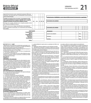 Diário Oficial
 GUARUJÁ
                                                                                                                                                   sábado
                                                                                                                                                   8 de dezembro de 2012
                                                                                                                                                                                        21
 Age de forma honesta e justa, respeitando quaisquer diferenças
 individuais, não praticando nem se submetendo a atos de precon-
 ceito ou discriminação.                                                                      
                                                                                                       Conhecimentos e habilidades a serem desenvolvidas através de treinamento e capacitação
 Trabalho em Equipe: Está associada a capacidade de traba-
 lhar cooperativamente em grupo, sabendo ouvir e respeitar
 posições contrárias, em prol de um objetivo comum.                  A       B       C   D   E         Comentários do avaliador
 Interage com a equipe, sabendo ouvir e respeitar posições contrá-                                                                                      
 rias, na busca de objetivos comuns.
                                                                                              
 Colabora com os seus colegas, identificando a necessidade de                                                                                                                                       
 apoio e auxiliando na execução e no cumprimento das atividades                                        Comentários do avaliado
 da unidade.                                                                                                             
                                                          PONTUAÇÃO                                    Assinaturas:
                                                   Competências
                                                          gerais:                                      Superior do avaliador:                                                       Data:
                                                   Competências
                                                     específicas:                 
                                                       Desconto                                        Avaliador:                                                                   Data:
                                                    Assiduidade:                  
                                                                                                       Avaliado:                                                                    Data:
                                                           TOTAL:                 


D E C R E T O N.º 10.097.                                         II – potencialidade de repercussão ou produção de efeito mul-          de caráter uniforme à matéria objeto do procedimento.
“Regulamenta o procedimento de elaboração, aprovação e revi-      tiplicador;                                                            Art. 10. Na hipótese de entendimento no sentido da adoção do
são de súmulas e pareceres normativos no âmbito da Prefeitura     III – significativo interesse sistêmico ou risco de danos ao erário;   caráter uniforme a que se refere o artigo anterior, caberá ao Ad-
Municipal de Guarujá, e dá outras providências.”                  IV – entendimento pacificado no âmbito da Advocacia Geral do           vogado Geral do Município encaminhar o procedimento com
MARIA ANTONIETA DE BRITO, Prefeita Municipal de Guarujá, no       Município ou da Procuradoria Geral do Município pela repetição         proposta de Parecer Normativo ao Prefeito Municipal indicando
uso das atribuições que a lei lhe confere;                        de manifestações técnicas idênticas.                                   a necessidade de conversão do entendimento uniformizado em
Considerando o disposto no artigo 760 da Lei Complementar         Art. 4.º O procedimento de uniformização de que trata este Ca-         Parecer Normativo.
n.º 135, de 04 de abril de 2012; e,                               pítulo poderá ser suscitado de ofício pelo Advogado Geral do           Art. 11. Aprovada a conversão pelo Prefeito Municipal, será pro-
Considerando a necessidade de se dar uniformidade de enten-       Município, pelo Procurador Geral do Município ou por Procura-          videnciada a publicação do inteiro teor do respectivo Parecer
dimento às questões jurídicas recorrentes no âmbito da Prefei-    dor Jurídico Municipal.                                                Normativo no Diário Oficial do Município, com numeração pró-
tura Municipal de Guarujá;                                        Art. 5.º Caberá ao Advogado Geral do Município a instauração           pria.
DECRETA:                                                          formal do procedimento de uniformização mediante a elabora-            Art. 12. O conteúdo do Parecer Normativo publicado deverá ser
CAPÍTULO I                                                        ção de ato administrativo de admissibilidade que demonstre a           considerado como norma geral de procedimento interno, im-
DISPOSIÇÕES PRELIMINARES                                          presença dos requisitos para sua instauração.                          positiva e vinculante a todos os órgãos da Prefeitura Municipal
Art. 1.º A construção e manutenção da uniformidade de enten-      Art. 6.º O procedimento de uniformização será suscitado em             de Guarujá.
dimento das orientações jurídicas recorrentes no âmbito da Pre-   peça autônoma sem prejuízo da regular tramitação do expe-              Art. 13. Publicado o Parecer Normativo, caberá à Advocacia Ge-
feitura Municipal de Guarujá será definida mediante a adoção      diente de que tenha se originado.                                      ral do Município promover ampla divulgação do conteúdo uni-
de procedimentos de uniformização previstos neste Decreto.        Parágrafo único. Em havendo fundadas razões de interesse público       formizado junto aos diversos órgãos da Prefeitura Municipal de
Parágrafo único. Os procedimentos de uniformização a que se       que o justifique, poderá o Advogado Geral do Município, de ofício,     Guarujá.
refere o caput deste artigo alcançarão as orientações jurídicas   determinar o sobrestamento de processos administrativos que tra-       Art. 14. Publicado o Parecer Normativo, os Procuradores Jurídi-
presentes em matérias administrativas e em matérias que en-       tem da mesma matéria até solução final da uniformização.               cos Municipais deverão consignar o entendimento uniformiza-
volvam o contencioso judicial.                                    Art. 7.º A instauração do procedimento envolverá a utilização          do em suas manifestações técnicas nos processos administrati-
CAPÍTULO II                                                       das seguintes rotinas a cargo do Advogado Geral do Município:          vos sob sua responsabilidade.
DOS INSTRUMENTOS DE UNIFORMIZAÇÃO                                 I – autuação e registro de processo administrativo sob o título        Art. 15. Os membros da Advocacia Geral do Município que es-
Art. 2.º São instrumentos de efetivação e de operacionalização    de procedimento de uniformização de entendimento de orien-             tejam em exercício em órgãos de consultoria e assessoramento
do procedimento de uniformização:                                 tação jurídica em matéria administrativa;                              jurídicos ficam autorizados a reconhecer pedidos administrati-
I – os Pareceres Normativos;                                      II – identificação da matéria jurídica objeto do procedimento de       vos com fundamento no entendimento uniformizado, devendo
II – as Súmulas da Advocacia Geral do Município.                  uniformização;                                                         orientar os órgãos e autoridades junto aos quais atuem a defe-
§ 1.º Os Pareceres Normativos serão utilizados nos procedimen-    III – registrar os procedimentos em livro próprio com numeração        rir administrativamente os pedidos cujos fundamentos encon-
tos de uniformização que envolvam matérias administrativas        sequencial e identificação das matérias objeto do procedimento         trem-se em integral consonância com os Pareceres Normativos
identificadas e aptas a acarretar dúvida ou questionamento em     de uniformização.                                                      publicados.
virtude da ausência de norma jurídica expressa em matéria re-     Art. 8.º Instaurado o procedimento, caberá ao Advogado Geral           Parágrafo único. A fundamentação das decisões administrativas
corrente no âmbito da Administração Pública Municipal.            do Município diligenciar no sentido de promover a discussão en-        a que se refere o caput deste artigo poderá consistir de remissão
§ 2.º As Súmulas da Advocacia Geral do Município serão utili-     tre os Procuradores Jurídicos Municipais cuja atuação encontre-        ao respectivo Parecer Normativo, bastando a indicação de seu
zadas nos procedimentos de uniformização que envolvam a           se relacionada com a matéria jurídica objeto do procedimento           número e data de publicação.
ocorrência de ações judiciais potencialmente repetitivas e que    de uniformização.                                                      Art. 16. O parecer normativo poderá ser revisto, alterado ou can-
mereçam orientação técnica padronizada e específica ante a        § 1.º A discussão a que se refere o caput deste artigo poderá          celado a qualquer tempo por iniciativa do Advogado Geral do
existência de decisões recorrentes emanadas dos Tribunais que     ser efetivada mediante o encaminhamento de manifestações               Município e por aprovação do Prefeito Municipal, desde que de-
envolvam interesses da Administração Pública Municipal.           escritas ao processo de uniformização, bem como mediante a             monstrada a existência de fato novo que justifique sua alteração
CAPÍTULO III                                                      realização de reuniões específicas seguidas da lavratura de ata        ou revisão.
DO PROCEDIMENTO DE UNIFORMIZAÇÃO                                  que contenha a essência da discussão.                                  Parágrafo único. Na hipótese de revisão ou alteração do Parecer
EM MATÉRIA ADMINISTRATIVA                                         § 2.º Na hipótese da matéria objeto do procedimento interessar         Normativo já existente, a proposta deverá ser realizada nos mes-
Art. 3.º O procedimento de uniformização em matéria admi-         a outras áreas de atuação no interior da Advocacia Geral do Mu-        mos autos que ensejaram a sua emissão.
nistrativa através da edição de Pareceres Normativos será ins-    nicípio, caberá ao Advogado Geral providenciar para que parti-         Art. 17. Na hipótese do Advogado Geral do Município entender
taurado quando verificada a presença de pelo menos um dos         cipem das discussões no procedimento de uniformização.                 por indevida a efetivação do procedimento de uniformização
seguintes pressupostos:                                           Art. 9.º Encerrada a fase de discussão, caberá ao Advogado Ge-         previsto neste Capítulo, será dada ciência de sua manifestação
I – divergência entre Procuradores ou órgão da Advocacia Geral    ral do Município manifestar-se em parecer devidamente funda-           ao proponente, devendo o processo administrativo, na sequên-
do Município ou da Procuradoria Geral do Município;               mentado pela conclusão sobre a necessidade ou não da adoção            cia, ser enviado ao arquivo.
 