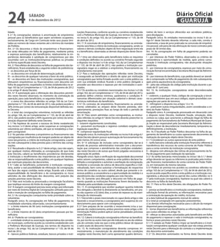 24                   sábado
                     8 de dezembro de 2012
                                                                                                                                                                            Diário Oficial
                                                                                                                                                                             GUARUJÁ
lidade;                                                              tuições financeiras, conforme acordo ou convênio estabelecido           trativo de bens e serviços oferecidos aos servidores públicos,
§ 2.º As consignações relativas à amortização de empréstimo          com a Prefeitura Municipal de Guarujá, nos termos do disposto           para divulgação.
pessoal para os beneficiários que sejam servidores ocupantes,        no inciso II, do artigo 163, da Lei Complementar n.º 135, de 04         Parágrafo único. As entidades mencionadas no inciso II do ar-
exclusivamente, de Cargo em Comissão terão seus prazos limi-         de abril de 2012.                                                       tigo 6.º deste Decreto deverão informar, a cada mês, correta e
tados ao número de meses restantes até o término do mandato          Art. 7.º A concessão de empréstimo, financiamento ou arrenda-           claramente, a taxa de juros praticada na concessão de emprésti-
do Prefeito.                                                         mento será feita a critério da instituição consignatária, sendo os      mo pessoal, sob pena de não efetivação de novos contratos pelo
Art. 2.º Os descontos a título de empréstimos e financiamen-         valores e demais condições objeto de livre negociação entre ela         prazo de 30 (trinta) dias.
tos serão efetuados em folha de pagamento, mediante prévia           e o beneficiário, observadas as demais disposições deste Decre-         Art. 14. As consignações em folha de pagamento poderão ser
e expressa autorização dos beneficiários, relativamente às im-       to.                                                                     canceladas:
portâncias destinadas à satisfação de compromissos por eles          § 1.º Uma vez observados pelo beneficiário todos os requisitos          I – por interesse do Poder Público, observados os critérios de
assumidos com as instituições/empresas públicas ou privadas          e condições definidos no acordo ou convênio firmado segundo             conveniência e oportunidade da medida, após prévia comu-
na forma especificada neste Decreto.                                 o disposto nos incisos I e II do artigo 163, da Lei Complementar        nicação à instituição consignatária, não alcançando situações
Art. 3.º Para efeitos de descontos na folha de pagamento dos be-     n.º 135, de 04 de abril de 2012, não poderá a instituição con-          pretéritas;
neficiários, ficará estabelecida a seguinte ordem de preferência:    signatária negar-se a celebrar o empréstimo, financiamento ou           II – por interesse da consignatária, expresso por meio de comu-
I – os descontos por força de lei;                                   arrendamento mercantil.                                                 nicação formal encaminhada à Secretaria Municipal da Adminis-
II – os descontos em virtude de determinação judicial;               § 2.º Para a realização das operações referidas neste Decreto,          tração;
III – os descontos de qualquer natureza a favor do ente público;     é assegurado ao beneficiário o direito de optar por instituição         III – por interesse do beneficiário, cujo pedido deverá ser atendi-
IV – os descontos em favor das instituições consignatárias, que      consignatária que tenha firmado acordo com o ente público ou            do e comprovado na folha de pagamento do mês subsequente,
efetuarem empréstimos ou financiamentos com desconto em              com sua entidade sindical, ficando o ente público obrigado a            após prévia aquiescência da consignatária;
folha de pagamento, respeitados os limites estabelecidos no ar-      proceder aos descontos e repasses por ele contratados e auto-           IV – pela não utilização do código pela instituição durante o pe-
tigo 165 da Lei Complementar n.º 135, de 04 de janeiro de 2012       rizados.                                                                ríodo de 01 (um) ano.
e no artigo 4º deste Decreto.                                        § 3.º Os acordos ou convênios mencionados nos incisos I e II do         Art. 15. As instituições consignatárias serão descredenciadas
Art. 4.º A autorização para a efetivação dos descontos permiti-      artigo 163, da Lei Complementar n.º 135, de 04 de abril de 2012,        quando:
dos neste Decreto observará, no momento da contratação da            poderão definir critérios mínimos, parâmetros e condições fi-           I – cederem, a qualquer título, códigos de consignação a tercei-
operação, para cada beneficiário, os seguintes limites:              nanceiras diferenciados por situação cadastral e demais carac-          ros ou permitirem que, em seus códigos, sejam procedidas con-
I – a soma dos descontos referidos no artigo 164 da Lei Com-         terísticas individuais do beneficiário.                                 signações por parte de terceiros;
plementar n.º 135, de 04 de abril de 2012, não poderá exceder a      § 4.º Os contratos de empréstimo, financiamento ou arrenda-             II – infringirem o disposto nos artigos 12 e 14;
30% (trinta por cento) da remuneração disponível definida nes-       mento celebrados ao amparo deste Decreto preverão, obri-                III – praticarem outras irregularidades, assim consideradas a cri-
te Decreto;                                                          gatoriamente, prestações fixas ao longo de todo o período de            tério do Poder Público.
II – o total das consignações voluntárias, incluindo as referidas    amortização.                                                            Parágrafo único. A consignação processada em desacordo com
no artigo 164, da Lei Complementar n.º 135, de 04 de abril de        Art. 8.º Para serem admitidas como consignatárias, as institui-         o disposto neste Decreto, mediante fraude, simulação, dolo,
2012, não poderá exceder a 40% (quarenta por cento) da remu-         ções referidas no artigo 6.º deste Decreto deverão preencher os         conluio ou culpa, que caracterize a utilização ilegal da folha de
neração disponível definida neste Decreto.                           seguintes requisitos:                                                   pagamento do funcionalismo da Prefeitura Municipal de Guaru-
§ 1.º Na hipótese de ocorrer o excesso do limite estabelecido        I – estarem regularmente constituídas;                                  já, impõe ao responsável pela Secretaria Municipal da Adminis-
nos incisos I e II deste artigo, serão suspensas as consignações     II – possuírem escrituração e registros contábeis exigidos pela         tração o dever de descredenciar imediatamente, temporária ou
voluntárias por último averbadas, até que se restabeleça a mar-      legislação específica;                                                  definitivamente, a instituição.
gem consignável.                                                     III - comprovar regularidade fiscal.                                    Art. 16. É facultado ao Poder Público descontar na folha de pa-
§ 2.º As parcelas referentes a empréstimo ou financiamento não       Parágrafo único. As instituições referidas no inciso II do artigo 6.º   gamento do beneficiário os custos operacionais decorrentes da
consignadas por insuficiência de margem poderão ser objeto de        deste Decreto devem possuir autorização de funcionamento há,            realização da operação objeto deste Decreto.
novo lançamento, a critério da instituição consignatária, a partir   pelo menos, 05 (cinco) anos.                                            § 1.º Consideram-se custos operacionais do ente público:
do mês subsequente à data prevista para o término das consig-        Art. 9.º A solicitação de inclusão como consignatária dar-se-á          I – tarifa bancária cobrada pela instituição financeira referente à
nações.                                                              através de processo administrativo instruído com a documen-             transferência dos recursos da conta-corrente do Poder Público
§ 3.º Ressalvado o disposto no § 2.º deste artigo, caso não sejam,   tação que comprove o atendimento das condições estabeleci-              para a conta-corrente da instituição consignatária;
por qualquer motivo, efetivadas as consignações de que trata         das neste Decreto e de outras que forem julgadas necessárias à          II – despesa com alteração das rotinas de processamento da fo-
este Decreto, caberá ao beneficiário providenciar diretamente        apreciação do pedido.                                                   lha de pagamento para realização da operação.
à instituição o recolhimento das importâncias por ele devidas,       Parágrafo único. Após a verificação da regularidade documental          § 2.º As tarifas bancárias mencionadas no inciso I do § 1.º deste
não se responsabilizando o ente público, em qualquer hipótese,       pelos setores competentes, caberá ao ente público declarar ha-          artigo deverão ser iguais ou inferiores às praticadas pela institui-
por eventuais prejuízos daí decorrentes.                             bilitada a consignatária e autorizar a averbação da consignação,        ção financeira mantenedora da conta-corrente do Poder Públi-
§ 4.º Cabe ao beneficiário, juntamente à instituição consigna-       mediante a concessão da rubrica de desconto específico e indi-          co, em transações da mesma natureza.
tária, avaliar a real possibilidade de efetivação da consignação,    vidualizado, bem como autorizar a formalização do respectivo            § 3.º Poderá ser prevista nos acordos ou convênios referidos no
em face das regras contidas neste artigo, ficando sob a inteira      termo de convênio ou outro cabível, desde que presente o in-            artigo 163 da Lei Complementar n.º 135, de 04 de abril de 2012,
responsabilidade do beneficiário e da consignatária os riscos        teresse público, a conveniência e a oportunidade da medida e o          ou em acordo específico entre o ente público e a instituição con-
advindos da não efetivação dos descontos, sem prejuízo das           atendimento das condições exigidas por este Decreto.                    signatária, a absorção total ou parcial dos custos referidos no §
sanções previstas neste Decreto.                                     Art. 10. Somente será efetuado o desconto em folha de paga-             1º pela instituição consignatária, hipótese na qual não caberá o
§ 5.º Não será incluída ou processada a consignação facultativa      mento quando as instituições financeiras forem declaradas ha-           desconto na folha do beneficiário.
que implique excesso do limite da margem consignável.                bilitadas pela autoridade competente.                                   Art. 17. Para os fins deste Decreto, são obrigações do Poder Pú-
§ 6.º A margem consignável prevista neste artigo será informada      Art. 11. A consignatária que receber qualquer quantia indevida          blico:
por meio de Sistema Digital de Consignações utilizado para con-      fica obrigada a devolvê-la diretamente ao beneficiário, em pra-         I – prestar ao beneficiário e à instituição consignatária, mediante
trole e inserção de consignações na folha de pagamento.              zo não superior a 02 (dois) dias, a contar do repasse ou da mani-       solicitação formal do primeiro, as informações necessárias para
Art. 5.º As consignações compulsórias terão prioridade sobre as      festação do interessado.                                                a contratação da operação de crédito, inclusive:
voluntárias.                                                         § 1.º Decorrido o prazo mencionado no caput deste artigo e não          a) a data habitual de pagamento mensal do salário;
Parágrafo único. As consignações em folha de pagamento, na           havendo o ressarcimento, a consignatária será suspensa do cre-          b) o total já consignado em operações preexistentes;
modalidade voluntária, observarão, concomitantemente:                denciamento para operar com consignações.                               c) as demais informações necessárias para o cálculo da margem
I – o limite máximo de 06 (seis) instituições consignatárias por     § 2.º Sem prejuízo de ter ocorrido o ressarcimento e/ou a sus-          disponível para consignação;
beneficiário;                                                        pensão do credenciamento, ambos previstos neste artigo, a Ad-           II – tornar disponível aos beneficiários as informações referentes
II – o limite máximo de 02 (dois) empréstimos pessoais por be-       ministração Pública poderá aplicar outras penalidades previstas         aos custos referidos no artigo 16;
neficiário.                                                          neste Decreto.                                                          III – efetuar os descontos autorizados pelo beneficiário em folha
Art. 6.º Poderão ser consignatárias:                                 Art. 12. Caberá à instituição consignatária informar ao beneficiá-      de pagamento e repassar o valor à instituição consignatária, na
I – a entidade sindical ou associação representativa dos servido-    rio, por escrito ou outro meio por ele indicado no ato da celebra-      forma e prazo previstos neste Decreto.
res municipais, conforme acordo ou convênio estabelecido com         ção do contrato, toda vez que o ente público deixar de repassar         § 1.º É vedado ao Poder Público impor ao beneficiário e à insti-
a Prefeitura Municipal de Guarujá, nos termos do disposto no         o valor exato do desconto mensal.                                       tuição consignatária qualquer condição que não esteja prevista
inciso I, do artigo 163, da Lei Complementar n.º 135, de 04 de       Art. 13. As instituições consignatárias deverão comprovar, tri-         neste Decreto para a efetivação do contrato e a implementação
abril de 2012;                                                       mestralmente, a manutenção do atendimento das condições                 dos descontos autorizados.
II – bancos públicos federais, estaduais, bancos privados e insti-   exigidas neste Decreto, bem como apresentar quadro demons-              § 2.º Os descontos autorizados na forma deste Decreto terão
 