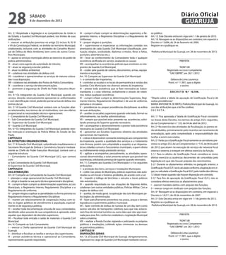28                    sábado
                      8 de dezembro de 2012
                                                                                                                                                                              Diário Oficial
                                                                                                                                                                               GUARUJÁ
Art. 3.º Respeitada a legislação e as competências da União e            IV – cumprir e fazer cumprir as determinações superiores, o Re-       so público.
do Estado, a Guarda Civil Municipal poderá, nos limites de suas          gimento Interno, o Regimento Disciplinar e o Regulamento de           Art. 13. Este Decreto entra em vigor em 1.º de janeiro de 2013.
atribuições:                                                             Uniformes;                                                            Art. 14. Revogam-se as disposições em contrário, em especial o
I – exercer as atribuições previstas no artigo 23, incisos III, IV, VI   V – propor elogios e punições;                                        Decreto n.º 5.696, de 24 de fevereiro de 2000.
e VII da Constituição Federal, no âmbito do território Municipal,        VI – supervisionar e inspecionar as informações contidas nos          Registre-se e publique-se.
colaborando, inclusive, com as atividades do Conselho Munici-            prontuários de cada Guarda Civil Municipal (classificação, pon-
pal de Defesa do Meio Ambiente, bem como de outros Conse-                tuação, elogios, assiduidade, diplomas e títulos, férias e faltas,    Prefeitura Municipal de Guarujá, em 28 de novembro de 2012.
lhos Municipais;                                                         punições, advertências etc.);
II – apoiar os serviços municipais afetos ao exercício do poder de       VII – levar ao conhecimento do Comandante toda e qualquer                    _________________________________________
polícia administrativa;                                                  ocorrência verificada em serviço, avaliando as causas;                                        PREFEITA
III – atuar como agente da autoridade de trânsito;                       VIII – acompanhar as ocorrências policiais que envolvam os inte-
IV – atuar na segurança escolar pública;                                 grantes da Guarda Civil Municipal;                                                               “ADM”/dll
V – atuar na defesa ambiental;                                           IX – cuidar pela guarda de valores, documentos, armas, equipa-                        Registrado no Livro Competente
VI – colaborar nas atividades de defesa civil;                           mentos e munições.                                                                      “UAE GBPRE”, em 28.11.2012
VII – coordenar e operacionalizar os serviços de viaturas coloca-        Art. 10. Compete ao Supervisor da Guarda Civil Municipal:
das à sua disposição;                                                    I – o comando das Inspetorias;                                                    Débora de Lima Lourenço
VIII – colaborar nas atividades dos Postos de Polícia Comunitária;       II – controlar as escalas e os locais de permanência e rondas dos               Pront. n.º 11.901, que o digitei
IX – coordenar o serviço de telecomunicações;                            Guardas Civis Municipais nos diversos setores da Inspetoria;                                e assino
X – promover a segurança do Chefe do Poder Executivo Muni-               III – prestar toda assistência que se fizer necessária ao Subco-      _______________________________________
cipal.                                                                   mandante, e a este informar, verbalmente e através de relató-                    D E C R E T O N.º 10.104.
Art. 4.º Os integrantes da Guarda Civil Municipal, quando em             rios, toda e qualquer ocorrência;
serviço, deverão necessariamente apresentar-se uniformizados             IV – cumprir e fazer cumprir as determinações Superiores, Regi-       “Dispõe sobre a tabela de apuração de Gratificação Fiscal e dá
e com identificação visível, podendo portar armas de defesa nos          mento Interno, Regulamento Disciplinar e de uso do uniforme,          outras providências.”
termos da Lei.                                                           portarias e circulares;                                               MARIA ANTONIETA DE BRITO, Prefeita Municipal de Guarujá, no
Art. 5.º A Guarda Civil Municipal contará com as funções abai-           V – providenciar ou propor providências disciplinares na esfera       uso das atribuições que a lei lhe confere;
xo relacionados, nos termos da Lei instituidora, com seu efetivo         de suas atribuições;                                                  DECRETA:
proporcional às necessidades técnico-operacionais:                       VI – auxiliar os escalões superiores quando solicitado, formal ou
I – Comandante da Guarda Civil Municipal;                                informalmente, nas tarefas administrativas;                           Art. 1.º Fica aprovada a Tabela de Gratificação Fiscal constante
II – Sub-Comandante da Guarda Civil Municipal;                           VII – sempre que possível estar presente nas ocorrências, solici-     no Anexo deste Decreto, nos termos do artigo 232 e seguintes,
III – Supervisor da Guarda Civil Municipal;                              tando presença de Superior quando necessário;                         da Lei Complementar n.º 135, de 04 de abril de 2012.
IV – Guarda Civil Municipal.                                             VIII – acompanhar o desenvolvimento e prestar toda assistência        Art. 2.º No exercício das atividades de fiscalização, os pontos se-
Art. 6.º Os integrantes da Guarda Civil Municipal poderão rece-          necessária ao Guarda Civil Municipal;
                                                                                                                                               rão atribuídos, primeiramente pelo incentivo ao incremento da
ber instrução e orientação da Polícia Militar do Estado de São           IX – apresentar aos Escalões Superiores relatório das atividades
                                                                                                                                               arrecadação, após pela complexidade e responsabilidade das
Paulo.                                                                   operacionais da Inspetoria;
CAPÍTULO II                                                              X – cobrar e desenvolver constante orientação aos componentes         tarefas a serem executadas.
DA ESTRUTURA ORGANIZACIONAL                                              da Inspetoria, quanto a qualidade dos serviços e o tratamento         Art. 3.º Farão jus à Gratificação Fiscal somente os servidores pre-
Art. 7.º A Guarda Civil Municipal, subordinada imediatamente à           com firmeza, porém com urbanidade e respeito, a ser dispensa-         vistos no artigo 232, da Lei Complementar n.º 135, de 04 de abril
Secretaria Municipal de Defesa e Convivência Social e mediata-           do ao cidadão comum e funcionários municipais, a quem direta          de 2012, que atuem na execução de serviços de natureza fiscal
mente ao Chefe do Poder Executivo Municipal, contará com a               ou indiretamente esteja prestando serviço;                            interna e externa, e estejam em efetivo exercício da função.
seguinte estrutura:                                                      XI – agilizar e acompanhar, pessoalmente, as atividades opera-        § 1.º Para os efeitos de Gratificação Fiscal, considera-se como
I – Comandante da Guarda Civil Municipal (UC), que contará               cionais desenvolvidas, e estar presente sempre que possível nas       efetivo exercício as ausências decorrentes de concedidas pela
com:                                                                     ocorrências, solicitando presença de superior quando necessário.
                                                                                                                                               legislação em que não houver prejuízo dos vencimentos.
a) Sub-Comandante da Guarda Civil Municipal;                             Art. 11. Compete aos Guardas Civis Municipais I e II as seguintes
                                                                                                                                               § 2.º Durante os afastamentos referidos no parágrafo anterior, a
b) Supervisor da Guarda Civil Municipal.                                 atribuições:
CAPÍTULO III                                                             I – a proteção dos bens, serviços e instalações Municipais;           Gratificação Fiscal (G.F.) será calculada conforme a legislação em vi-
DAS ATRIBUIÇÕES                                                          II – coibir, nas praias do Município, práticas esportivas não auto-   gor, ou calculada a Gratificação Fiscal (G.F.) pela média dos últimos
Art. 8.º Compete ao Comandante da Guarda Civil Municipal:                rizadas ou em locais e horários proibidos, de acordo com a Lei;       12 (doze) meses quando não houver disposição em contrário.
I – planejar o cargo operacional da Guarda Civil Municipal;              III – impedir o tráfego de bicicletas e veículos e locais púbicos     § 3.º Para fins de apuração da Gratificação Fiscal (G.F.), não se
II – dirigir a Guarda na sua parte técnica operacional e disciplinar;    não autorizados;                                                      considera efetivo exercício os afastamentos para:
III – cumprir e fazer cumprir as determinações superiores, as Leis       IV – quando requisitado ou nas situações de flagrante delito,         I – exercer mandato eletivo com prejuízo das funções;
Municipais, o Regimento Interno, Regulamento Disciplinar e o             colaborar com outras entidades públicas, Policias Militar, Civis e    II – exercer cargo em sindicato com prejuízo das funções.
Regulamento de uniforme;                                                 órgãos de defesa civil;
                                                                                                                                               Art. 4.º Revogam-se as disposições em contrário, em especial o
IV – propor elogios e aplicar as penalidades na forma prevista no        V – auxiliar, de modo geral, na aplicação das Leis Municipais pe-
                                                                                                                                               Decreto n.º 8.211, de 09 de novembro de 2007.
Regulamento Interno e Regulamento Disciplinar;                           los órgãos da administração;
V – manter um relacionamento de cooperação mútua com to-                 VI – fazer patrulhamento preventivo nas praias, praças e demais       Art. 5.º Este Decreto entra em vigor em 1.º de janeiro de 2013.
dos os órgãos públicos de atendimento à população, especial-             logradouros e patrimônio público municipal;                           Registre-se e publique-se.
mente os de segurança pública;                                           VII – fazer controle de ônibus de turistas de um dia, bem como         Prefeitura Municipal de Guarujá, em 28 de novembro de 2012.
VI – receber toda documentação oriunda de seus comandados,               outros veículos de transportes coletivos para que não estacio-
decidindo sobre assunto de sua competência e opinando sobre              nem fora do terminal turístico ou outra área que não seja reser-             _________________________________________
aqueles que dependem de decisões superiores;                             vada para esse fim, conforme estabelece a Legislação Municipal                                PREFEITA
VII – fiscalizar toda entrada e saída de materiais à Guarda Civil        sobre a matéria;
Municipal.                                                               VIII – realizar a Ronda Escolar vigiando e policiando os próprios                                “ADM”/dll
Art. 9.º Compete ao Sub-Comandante:                                      públicos e imediações, coibindo ações criminosas ou danosas                           Registrado no Livro Competente
I – exercer a Chefia operacional da Guarda Civil Municipal de            ao patrimônio público.                                                                  “UAE GBPRE”, em 28.11.2012
Guarujá;                                                                 CAPÍTULO IV
II – distribuir e fiscalizar as tarefas e serviços dos supervisores;     DISPOSIÇÕES GERAIS                                                                        Débora de Lima Lourenço
III – prestar assistência técnica e operacional ao Comandante,           Art. 12. O Guarda Civil Municipal do Guarujá, obrigatoriamente,                         Pront. n.º 11.901, que o digitei
representando quando requisitado;                                        ingressará no cargo de Guarda Civil Municipal mediante concur-                                      e assino
 