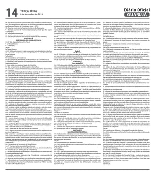 VII – fiscalizar a concessão e a manutenção dos benefícios previdenciários;
VIII – fiscalizar a estrita aplicação da legislação previdenciária aplicável
aos Regimes Próprios de Previdência Social – RPPS;
IX – lacunas existentes no Regimento Interno da Autarquia;
X – demais assuntos de interesse da Autarquia, desde que lhes sejam
submetidos:
a) - pelo Prefeito Municipal;
b) - pelo Presidente do Conselho de Administração;
c) - por petição subscrita pela maioria simples de seus membros.
CAPÍTULO III
DOS ÓRGÃOS DO CONSELHO FISCAL
Art. 4º São órgãos do Conselho Fiscal:
I – a Mesa Diretora;
II – o Plenário.
Seção I
Da Mesa Diretora
Art. 5º A Mesa Diretora é o órgão responsável pela direção dos trabalhos
do colegiado e será composta pela Presidência, e pela Secretaria da
Mesa Diretora.
Subseção I
Da Competência da Presidência
Art. 6º Compete ao Presidente da Mesa Diretora do Conselho Fiscal:
I – observar e fazer observar o cumprimento das normas previstas neste
Regimento Interno
II - zelar pelas prerrogativas legais do Conselho;
III – dar cumprimento às deliberações do Conselho;
IV – exercer a direção administrativa e presidir os trabalhos das reuniões
do Conselho;
V – submeter à deliberação do Conselho as matérias de sua competência;
VI – abrir, dirigir e encerrar os trabalhos do Conselho;
VII–procederàverificaçãodoquórumnoinícioenodecorrerdostrabalhos;
VIII – conhecer e dar conhecimento ao colegiado da correspondência e
demais documentos encaminhados ao Conselho;
IX – despachar expedientes, requerimentos e documentos correlatos de
qualquer natureza dirigidos ao Conselho, determinando sua distribuição
aos membros do colegiado para conhecimento e deliberação;
X – convocar reuniões ordinárias, segundo calendário de reuniões definido
pelo Conselho Fiscal;
XI – convocar reuniões extraordinárias nos termos deste Regimento;
XII - determinar a leitura da ata da sessão anterior e a realização, em seu
texto, de retificações, supressões ou aditamentos, quando se mostrarem
necessárias, consultado o colegiado na hipótese de dúvida;
XIII – fazer constar em ata de reunião, fatos, declarações e votos que nela
tenham ocorrido nos termos deste Regimento;
XIV – conceder a palavra a Conselheiro, pela ordem, mediante solicitação;
XV–decidirasquestõesdeordemformuladaspelosmembrosdoConselho;
XVI – colocar em discussão e votação as matérias constantes da Ordem
do Dia e proclamar o seu resultado;
XVII - orientar e dirigir os debates, zelando pela ordem e pelo bom anda-
mento dos trabalhos do Conselho nos termos deste Regimento;
XVIII–anunciaroresultadodasvotaçõesedecisõestomadaspeloConselho;
XIX – convidar, convocar ou autorizar a presença de pessoas nas reuniões
que de alguma forma possam prestar esclarecimentos pertinentes às
matérias em pauta;
XX – exercer a representação do Conselho, sem prejuízo de deliberação
do colegiado que poderá indicar membro representante para solenidade
ou evento específico;
XXI – requisitar, quando necessário, o auxílio de órgãos técnicos da Ad-
ministração Pública e privada para o atendimento de suas finalidades;
XXII – conceder licenças aos Conselheiros;
XXIII – subscrever as atas das sessões do Conselho;
XXIV – exercer as demais competências previstas em lei, regulamento ou
por este Regimento;
XXV – promover a escolha por maioria absoluta, entre os conselheiros titu-
lares e pelos titulares, do Secretário da Mesa Diretora e de seu Substituto,
fazendo constar em Ata, para cumprir as atribuições da Secretaria da Mesa
Diretora, pelo período de um ano, podendo ser, ou não, reconduzidos a
essa condição por igual período, quantas vezes forem necessárias.
Subseção III
Da Competência da Secretaria da Mesa Diretora
Art. 7º Compete a Secretaria da Mesa Diretora:
I – auxiliar a Presidência do Conselho, bem como os demais Conselheiros
no exercício de suas atribuições de competência;
II – receber e protocolar expedientes e requerimentos encaminhados ao
Conselho para deliberação;
III – receber, protocolar e encaminhar a Presidência, a correspondência
encaminhada ao Conselho;
IV – lavrar as atas de reuniões, com as alterações sugeridas pelo Conselho;
V – solicitar junto ao Conselho Administrativo a publicação das delibera-
ções do Conselho Fiscal acompanhadas das respectivas ATAS de reunião
no Diário Oficial do Município;
VI – solicitar junto a Diretoria Executiva da Guarujá Previdência, a publi-
cação das deliberações das ATAS das reuniões do Conselho Fiscal, junto
à página oficial na rede mundial de computadores;
VII - manter em pasta própria, todas as ATAS, correspondências e delibe-
rações do Conselho Fiscal;
VIII – organizar e manter todo o acervo de documentos produzidos pelo
Conselho Fiscal;
IX – elaborar todos os documentos relacionados às reuniões do Conselho
Fiscal;
X - zelar pela boa tramitação dos documentos que forem encaminhados
à Mesa Diretora e repassados aos membros do Conselho Fiscal;
XI – providenciar a elaboração das atas das sessões do Conselho Fiscal;
XII – exercer outras atribuições que lhe sejam conferidas pelo Presidente
do Conselho Fiscal;
XIII – exercer as demais competências previstas em lei, regulamento ou
por este Regimento Interno.
Seção II
Do Plenário
Art. 8º O Plenário é o órgão soberano de deliberação do Conselho Fiscal
em suas reuniões ordinárias e extraordinárias e será constituído por todos
os membros titulares eleitos e pelo indicado.
Art. 9º O plenário será dirigido pelo Presidente da Mesa Diretora.
CAPÍTULO V
DAS REUNIÕES
Art. 10. As discussões e deliberações do Conselho Fiscal sobre as matérias
de sua competência serão efetivadas nas reuniões ordinárias e extraordi-
nárias nos termos deste Regimento.
Seção I
Do Quórum
Art. 11. Entende-se por quórum, o número específico de membros do
Conselho Fiscal exigido para a tomada legítima de decisões submetidas
ao colegiado nas reuniões ordinárias e extraordinárias.
Subseção I
Do Quórum Específico de Instalação
Art. 12. Será exigido quórum mínimo específico de 03 membros para a
instalação do plenário das reuniões.
Parágrafo único. A ausência do quórum previsto no caput acarretará a
suspensão da reunião por 30 (trinta) minutos após o horário marcado
para o seu início, após o que, persistindo a situação, será determinada
a lavratura de ata pelos Conselheiros Fiscais presentes, registrando-se a
ocorrência e determinando nova data para a reunião.
Subseção II
Do Quórum de Maioria Simples
Art. 13. As deliberações a cargo do plenário do Conselho Fiscal serão to-
madas mediante a observância de quórum de maioria simples, cabendo
ao Presidente da Mesa Diretora o voto de qualidade.
Parágrafo único. Entende-se por maioria simples a metade dos votos
dos Conselheiros Fiscais presentes à sessão acrescido de mais 01 (um)
no momento da votação, observado o quórum específico de instalação
previsto no artigo anterior.
Seção II
Das Atas das Reuniões
Art. 14. As atas das reuniões ordinárias e extraordinárias deverão conter
obrigatoriamente:
I – o número da reunião por extenso, em ordem sucessiva e cronológica;
II – o lugar, data e horário de início da realização da reunião;
III – a relação dos integrantes do Conselho Fiscal presentes e dos ausentes,
bem como dos convidados, convocados e/ou autorizados;
IV – a ordem do dia;
V – o resumo das exposições e a decisão tomada em cada assunto;
VI – o horário em que for encerrada a reunião.
CAPÍTULO VI
DAS REUNIÕES ORDINÁRIAS
Art. 15. As reuniões ordinárias ocorrerão mensalmente e terão como esco-
po a deliberação sobre as principais matérias relacionadas à fiscalização
da gestão da GUARUJÁ PREVIDÊNCIA em conformidade com a pauta
prevista neste Regimento.
Seção I
Do Funcionamento das Reuniões Ordinárias
Art. 16. A reunião ordinária será composta pela fase de Expediente e pela
fase da Ordem do Dia:
Subseção I
Do Expediente
Art. 17. A fase de Expediente será composta pelas seguintes etapas:
I - verificação pelo Presidente do Conselho Fiscal, da existência do quórum
de instalação da reunião nos termos deste Regimento;
II-leituraeaprovaçãodaatadareuniãoanterior,comarespectivaassinatu-
ra dos membros componentes da Mesa Diretora e dos Conselheiros Fiscais.
III - relatório do Secretário da Mesa Diretora a respeito das providências
tomadas para o regular cumprimento das deliberações tomadas pelo
Conselho Fiscal.
IV - abertura da palavra para os Conselheiros Fiscais para que se inscre-
vam junto ao Secretário da Mesa Diretora para a discussão das matérias
presentes na pauta durante a Ordem do Dia.
V - abertura da palavra para relatos e comunicações primeiramente aos
membros da Mesa Diretora e, na sequência, aos Conselheiros Fiscais,
esses por prévia ordem de inscrição a ser realizada junto ao Secretário
da Mesa Diretora.
Subseção II
Da Ordem do Dia
Art. 18. A fase da Ordem do Dia será composta pelas seguintes etapas:
I - leitura pelo Secretário da Mesa Diretora, das matérias constantes da
pauta;
II - discussão e votação das matérias constantes da pauta.
Subseção III
Da Pauta Componente da Ordem do Dia
Art. 19. A pauta componente da Ordem do Dia nas reuniões ordinárias
será constituída:
I – pela pauta ordinária que será composta pela apreciação do relatório
mensal de atividades da Diretoria Executiva, do conteúdo que segue:
a) - apresentação das peças contábeis demonstrativas da situação patri-
monial, financeira e orçamentária da GUARUJÁ PREVIDÊNCIA;
b) - valor das contribuições previdenciárias recolhidas, discriminadas
por espécie;
c) - número de benefícios concedidos e cancelados, discriminados por
espécie;
d) - relação de atos administrativos relacionados às Receitas e Despesas
relativas à Taxa de Administração, discriminadas por valor e espécie, em
demonstrativo específico.
e) - execução da política de investimentos dos recursos previdenciários,
apontando seus resultados;
f) - valores em depósito na tesouraria, nos bancos, nas administradoras
de carteira de investimentos, com atestado de sua correção;
g) - estatísticas comparativas dos benefícios concedidos e cancelados,
discriminados por espécie, em relação ao mês anterior;
h) - análise do acompanhamento dos benefícios previdenciários con-
cedidos;
i) - número de processos analisados e respectivos pagamentos ocorridos
a título de
compensação previdenciária;
j) - número de atendimentos prestados aos segurados e dependentes;
II – pelos assuntos extra pauta ordinária, assim entendidos aqueles que
envolvam matérias compreendidas nas atribuições de competência do
Conselho Fiscal.
Art. 20. O relatório mensal de atividades da Diretoria Executiva enca-
minhado ao Conselho Fiscal, que comporá a pauta ordinária, deverá ser
disponibilizado pelo Secretário da Mesa Diretora a todos os membros
do Conselho Fiscal, no máximo, até o quinto dia que anteceder a data de
realização da respectiva reunião.
Parágrafo único. A disponibilização do relatório no prazo a que se refere
o caput deste artigo terá como finalidade propiciar aos Conselheiros
Fiscais a prévia ciência e conhecimento de seu conteúdo, propiciando a
discussão e deliberação das matérias em uma única sessão.
Art. 21. A colocação de assunto extra pauta seja por parte do Presidente
do Conselho Fiscal, seja por parte de seus membros, ficará condicionada
a apresentação das matérias ao Secretário da Mesa Diretora no prazo
previsto no caput do artigo anterior.
Art. 22. A inversão da pauta componente da Ordem do Dia poderá ser
adotada como medida excepcional, desde que justificada a pertinência
e adequação por quem a solicitou, e por decisão da maioria absoluta dos
membros do colegiado.
Seção II
Do Procedimento Relativo à Discussão e Votação das Matérias
Art. 23. As deliberações do Conselho Fiscal serão precedidas de discussão
e votação.
Subseção I
Da Discussão
Art. 24. Cumprida a etapa prevista no inciso I do artigo 18 deste Regimen-
to, caberá ao Presidente dar início a discussão das matérias em pauta.
Art. 25. Na discussão das matérias, o Presidente do Conselho Fiscal dará
a palavra a cada Conselheiro Fiscal, pela ordem de inscrição realizada na
fase de Expediente para discutir e encaminhar o seu voto pelo tempo de
até 05 (cinco) minutos.
§ 1º A critério do Presidente do Conselho Fiscal e na hipótese de relevância
da matéria, o tempo previsto no caput deste artigo, poderá ser estendido
em mais 05 (cinco) minutos.
§ 2º A critério do Presidente do Conselho Fiscal e mediante o consenti-
mento do Conselheiro Fiscal, poderá ser concedido, no máximo, 02 (dois)
apartes, por até 02 (dois) minutos, para cada Conselheiro Fiscal que usar
da palavra para encaminhar o seu voto.
Subseção II
Da Votação
TERÇA-FEIRA
8 de dezembro de 2015
14 GUARUJÁ
Diário Oficial
 