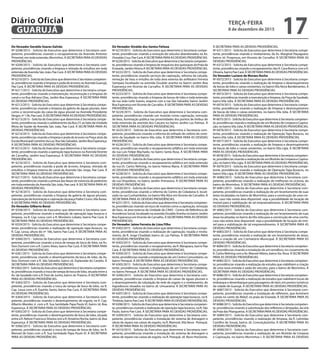 Do Vereador Geraldo Soares Galvão
Nº 6208/2015 - Solicita do Executivo que determine à Secretaria com-
petente, providências visando o recapeamento da Avenida Antenor
Pimentel, em toda extensão, Morrinhos. À SECRETARIA PARA AS DEVIDAS
PROVIDÊNCIAS.
Nº 6209/2015 - Solicita do Executivo que determine à Secretaria com-
petente, providências visando a limpeza e retirada de entulhos em toda
extensão da Avenida São João, Pae Cará. À SECRETARIA PARA AS DEVIDAS
PROVIDÊNCIAS.
Nº6210/2015-SolicitadoExecutivoquedetermineàSecretariacompeten-
te, providências visando a limpeza e poda de árvores na Avenida Guarujá,
Pae Cará. À SECRETARIA PARA AS DEVIDAS PROVIDÊNCIAS.
Nº 6211/2015 - Solicita do Executivo que determine à Secretaria compe-
tente, providências visando a manutenção, reconstrução e a limpeza do
canal e na Rua Adriano Dias, Jardim Boa Esperança. À SECRETARIA PARA
AS DEVIDAS PROVIDÊNCIAS.
Nº 6212/2015 - Solicita do Executivo que determine à Secretaria compe-
tente, providências visando a limpeza da galeria de águas pluviais, bem
como a reconstrução da caixa de água pluvial na Avenida Presidente
Vargas, nº 136, Pae cará. À SECRETARIA PARA AS DEVIDAS PROVIDÊNCIAS.
Nº 6213/2015 - Solicita do Executivo que determine à Secretaria compe-
tente, providências visando o asfaltamento da Rua 2 F, ao lado da Unidade
Mista de Saúde da Avenida São João, Pae Cará. À SECRETARIA PARA AS
DEVIDAS PROVIDÊNCIAS.
Nº 6214/2015 - Solicita do Executivo que determine à Secretaria compe-
tente, providências visando a limpeza e poda de árvores na Praça atrás da
Escola Municipal Caminho da Luz, Rua São Salvador, Jardim Boa Esperança.
À SECRETARIA PARA AS DEVIDAS PROVIDÊNCIAS.
Nº 6215/2015 - Solicita do Executivo que determine à Secretaria compe-
tente, providências visando a operação tapa buracos na AvenidaVicente
de Carvalho, Jardim boa Esperança. À SECRETARIA PARA AS DEVIDAS
PROVIDÊNCIAS.
Nº 6216/2015 - Solicita do Executivo que determine à Secretaria com-
petente, providências visando a poda de árvores, limpeza, retirada de
entulhos e limpeza interna do canal da Avenida São Jorge, Pae Cará. À
SECRETARIA PARA AS DEVIDAS PROVIDÊNCIAS.
Nº 6217/2015 - Solicita do Executivo que determine à Secretaria compe-
tente, providências visando a pintura das faixas de travessia de pedestres
em toda extensão da Avenida São João, Pae cará. À SECRETARIA PARA AS
DEVIDAS PROVIDÊNCIAS.
Nº 6218/2015 - Solicita do Executivo que determine à Secretaria com-
petente, providências visando a limpeza da galeria de águas pluviais,
manutenção da iluminação e capinação da praça Padre Cícero,Vila Áurea.
À SECRETARIA PARA AS DEVIDAS PROVIDÊNCIAS.
Do Vereador Gilberto Benzi
Nº 6358/2015 - Solicita do Executivo que determine à Secretaria com-
petente, providências visando a realização de operação tapa buracos e
limpeza, na R. Cap. Lessa com a R. Monteiro Lobato, bairro Pae Cará. À
SECRETARIA PARA AS DEVIDAS PROVIDÊNCIAS.
Nº 6359/2015 - Solicita do Executivo que determine à Secretaria compe-
tente, providências visando a realização de operação tapa buracos, na
R. Cap. Lessa, altura do nº 166, bairro Pae Cará. À SECRETARIA PARA AS
DEVIDAS PROVIDÊNCIAS.
Nº 6360/2015 - Solicita do Executivo que determine à Secretaria com-
petente, providências visando a troca de tampa de boca de lobo, na Av.
Stos Dumont com a R. Castro Alves, bairro Pae Cará. À SECRETARIA PARA
AS DEVIDAS PROVIDÊNCIAS.
Nº 6361/2015 - Solicita do Executivo que determine à Secretaria compe-
tente, providências visando o desentupimento da boca de lobo, da Av.
Stos Dumont com a R. São Salvador, bairro Jd. Esplanada do Castelo. À
SECRETARIA PARA AS DEVIDAS PROVIDÊNCIAS.
Nº6362/2015-SolicitadoExecutivoquedetermineàSecretariacompeten-
te, providências visando a troca de tampa de boca de lobo, situada entre a
Av. da Saudade com a R. Dois de Junho, bairro Jd. Praiano. À SECRETARIA
PARA AS DEVIDAS PROVIDÊNCIAS.
Nº 6363/2015 - Solicita do Executivo que determine à Secretaria com-
petente, providências visando a troca de tampa de boca de lobo, na R.
Cap. Lessa com a R. Espírito Santo, bairro Pae Cará. À SECRETARIA PARA
AS DEVIDAS PROVIDÊNCIAS.
Nº 6364/2015 - Solicita do Executivo que determine à Secretaria com-
petente, providências visando o desentupimento de esgoto, na R. Cap.
Alberto Mendes Jr. com a R. Sua Santidade Papa Paulo VI, bairro Jd. Boa
Esperança. À SECRETARIA PARA AS DEVIDAS PROVIDÊNCIAS.
Nº 6365/2015 - Solicita do Executivo que determine à Secretaria compe-
tente, providências visando o desentupimento de boca de lobo, situada
entre a R. Nelson Francisco Silveira com a R. Anselmo Rocha, bairro Jd. Boa
Esperança. À SECRETARIA PARA AS DEVIDAS PROVIDÊNCIAS.
Nº 6366/2015 - Solicita do Executivo que determine à Secretaria com-
petente, providências visando a troca de tampa de boca de lobo, na R.
Manoel de Góes com a R. Sua Santidade Papa Paulo VI. À SECRETARIA
PARA AS DEVIDAS PROVIDÊNCIAS.
Do Vereador Givaldo dos Santos Feitoza
Nº 6219/2015 - Solicita do Executivo que determine à Secretaria compe-
tente, providências visando a remoção de veículos abandonados na Av.
Oswaldo Cruz, Pae Cará. À SECRETARIA PARA AS DEVIDAS PROVIDÊNCIAS.
Nº6220/2015-SolicitadoExecutivoquedetermineàSecretariacompeten-
te, providências visando a limpeza de resquícios dos quiosques da Praia da
Enseada, JardimVitória À SECRETARIA PARA AS DEVIDAS PROVIDÊNCIAS.
Nº 6222/2015 - Solicita do Executivo que determine à Secretaria compe-
tente, providências visando serviços de capinação, reforma da calçada,
remoção de lixos e entulho de toda área externa do anfiteatro Ferreira
Sampaio localizado na avenida Osvaldo aranha no bairro Jardim Boa
Esperança em Vicente de Carvalho. À SECRETARIA PARA AS DEVIDAS
PROVIDÊNCIAS.
Nº 6223/2015 - Solicita do Executivo que determine à Secretaria compe-
tente, providências visando a limpeza de bocas de lobo e toda extensão
da rua João Leite Soares, esquina com a rua São Salvador, bairro Jardim
Boa Esperança emVicente de Carvalho. À SECRETARIA PARA AS DEVIDAS
PROVIDÊNCIAS.
Nº 6224/2015 - Solicita do Executivo que determine à Secretaria com-
petente, providências visando um mutirão como capinação, remoção
de lixos, iluminação pública nas proximidades dos pontos de ônibus de
toda extensão da avenida dos Caiçara no bairro Jardim Las Palmas. À
SECRETARIA PARA AS DEVIDAS PROVIDÊNCIAS.
Nº 6225/2015 - Solicita do Executivo que determine à Secretaria com-
petente, providências visando a reforma do telhado do velório do cemi-
tério da Saudade no bairro Vila Júlia. À SECRETARIA PARA AS DEVIDAS
PROVIDÊNCIAS.
Nº 6226/2015 - Solicita do Executivo que determine à Secretaria compe-
tente, providências visando o recapeamento asfáltico em toda extensão
da rua Luís Felipe Machado, no bairro Santa Rosa. À SECRETARIA PARA
AS DEVIDAS PROVIDÊNCIAS.
Nº 6227/2015 - Solicita do Executivo que determine à Secretaria compe-
tente, providências visando o recapeamento asfáltico em toda extensão
da rua Dr. Carlos Nehring, no bairro Helena Maria. À SECRETARIA PARA
AS DEVIDAS PROVIDÊNCIAS.
Nº 6228/2015 - Solicita do Executivo que determine à Secretaria compe-
tente, providências visando o recapeamento asfáltico em toda extensão
da rua Orquídeas, no bairro Jardim Primavera. À SECRETARIA PARA AS
DEVIDAS PROVIDÊNCIAS.
Nº 6230/2015 - Solicita do Executivo que determine à Secretaria compe-
tente, providências visando a reforma do Centro de Cidadania II, locali-
zado na rua Cunhambebe, no bairro Vila Alice em Vicente de Carvalho. À
SECRETARIA PARA AS DEVIDAS PROVIDÊNCIAS.
Nº6231/2015-SolicitadoExecutivoquedetermineàSecretariacompeten-
te, providências visando serviços de mutirão como a capinação, remoção
de lixos, na área externa da Unidade do CRAS - Centro de Referência de
Assistência Social, localizado na avenida Osvaldo Aranha no bairro Jardim
Boa Esperança emVicente de Carvalho. À SECRETARIA PARA AS DEVIDAS
PROVIDÊNCIAS.
Do Vereador Jaime Ferreira de Lima Filho
Nº 6302/2015 - Solicita do Executivo que determine à Secretaria compe-
tente, providências visando a realização de capinação, roçada e nivela-
mento, da R. Jorge Chaddad, bairro Jd. Las Palmas. À SECRETARIA PARA
AS DEVIDAS PROVIDÊNCIAS.
Nº 6303/2015 - Solicita do Executivo que determine à Secretaria compe-
tente, providências visando o recapeamento, da R. Marajoara, bairro Pae
Cará. À SECRETARIA PARA AS DEVIDAS PROVIDÊNCIAS.
Nº 6304/2015 - Solicita do Executivo que determine à Secretaria compe-
tente, providências visando a implantação de um Centro Comunitário, no
bairro Perequê. À SECRETARIA PARA AS DEVIDAS PROVIDÊNCIAS.
Nº 6305/2015 - Solicita do Executivo que determine à Secretaria compe-
tente, providências visando a implantação de um Centro de Cidadania,
no bairro Perequê. À SECRETARIA PARA AS DEVIDAS PROVIDÊNCIAS.
Nº 6306/2015 - Solicita do Executivo que determine à Secretaria com-
petente, providências visando a limpeza de caixas de águas pluviais e
o desentupimento da tubulação da rede de esgoto e o nivelamento, de
logradouros situados no bairro Jd. Umuarama. À SECRETARIA PARA AS
DEVIDAS PROVIDÊNCIAS.
Nº 6307/2015 - Solicita do Executivo que determine à Secretaria compe-
tente, providências visando a realização de operação tapa buracos, na R.
Timbiras, bairro Pae Cará. À SECRETARIA PARA AS DEVIDAS PROVIDÊNCIAS.
Nº6308/2015-SolicitadoExecutivoquedetermineàSecretariacompeten-
te, providências visando a realização de operação tapa buracos, na R. São
Paulo, bairro Pae Cará. À SECRETARIA PARA AS DEVIDAS PROVIDÊNCIAS.
Nº 6309/2015 - Solicita do Executivo que determine à Secretaria com-
petente, providências visando a instalação do sistema de drenagem e
obras de reparo nas caixas de esgoto, na R. Mamoré, Vila Nova - Perequê.
À SECRETARIA PARA AS DEVIDAS PROVIDÊNCIAS.
Nº 6310/2015 - Solicita do Executivo que determine à Secretaria com-
petente, providências visando a instalação do sistema de drenagem e
obras de reparo nas caixas de esgoto, na R. Perequê, Jd. Novo Horizonte.
À SECRETARIA PARA AS DEVIDAS PROVIDÊNCIAS.
Nº 6311/2015 - Solicita do Executivo que determine à Secretaria compe-
tente, providências visando o nivelamento, da Av. Marginal Piaçaguera,
bairro Jd. Progresso, em Vicente de Carvalho. À SECRETARIA PARA AS
DEVIDAS PROVIDÊNCIAS.
Nº 6312/2015 - Solicita do Executivo que determine à Secretaria compe-
tente, providências visando o recapeamento, das R. Casa Branca com a R.
Oliveira, bairro Pae Cará. À SECRETARIA PARA AS DEVIDAS PROVIDÊNCIAS.
Do Vereador Luciano de Moraes Rocha
Nº 6072/2015 - Solicita do Executivo que determine à Secretaria compe-
tente, providências visando a realização de limpeza e desentupimento
de bocas de lobo e caixas existentes, no bairro Vila Nova Bandeirantes. À
SECRETARIA PARA AS DEVIDAS PROVIDÊNCIAS.
Nº 6073/2015 - Solicita do Executivo que determine à Secretaria compe-
tente, providências visando a manutenção e limpeza, da Praça da Saudade,
bairro Vila Júlia. À SECRETARIA PARA AS DEVIDAS PROVIDÊNCIAS.
Nº 6074/2015 - Solicita do Executivo que determine à Secretaria compe-
tente, providências visando a realização de limpeza e desentupimento
de bocas de lobo e caixas existentes, no bairro Vila Júlia. À SECRETARIA
PARA AS DEVIDAS PROVIDÊNCIAS.
Nº6075/2015-SolicitadoExecutivoquedetermineàSecretariacompeten-
te, providências visando a realização de um Mutirão de Limpeza e Capina-
ção, no bairroVila Júlia. À SECRETARIA PARA AS DEVIDAS PROVIDÊNCIAS.
Nº 6076/2015 - Solicita do Executivo que determine à Secretaria compe-
tente, providências visando a realização de Operação Tapa Buracos, no
bairro Vila Júlia. À SECRETARIA PARA AS DEVIDAS PROVIDÊNCIAS.
Nº 6077/2015 - Solicita do Executivo que determine à Secretaria compe-
tente, providências visando a realização de limpeza e desentupimento
de bocas de lobo e caixas existentes, no bairro Vila Lígia. À SECRETARIA
PARA AS DEVIDAS PROVIDÊNCIAS.
Nº6078/2015-SolicitadoExecutivoquedetermineàSecretariacompeten-
te, providências visando a realização de um Mutirão de Limpeza e Capina-
ção, no bairroVila Lígia. À SECRETARIA PARA AS DEVIDAS PROVIDÊNCIAS.
Nº 6079/2015 - Solicita do Executivo que determine à Secretaria compe-
tente, providências visando a realização de Operação Tapa Buracos, no
bairro Vila Lígia. À SECRETARIA PARA AS DEVIDAS PROVIDÊNCIAS.
Nº 6080/2015 - Solicita do Executivo que determine à Secretaria com-
petente, providências visando a realização de melhorias na ciclovia, do
bairro de Morrinhos. À SECRETARIA PARA AS DEVIDAS PROVIDÊNCIAS.
Nº 6081/2015 - Solicita do Executivo que determine à Secretaria com-
petente, providências visando a realização de um levantamento de suas
áreas localizadas no bairro de Morrinhos, para a construção de uma cre-
che, caso não exista área disponível, veja a possibilidade de locação de
imóvel para a viabilização de tal empreendimento. À SECRETARIA PARA
AS DEVIDAS PROVIDÊNCIAS.
Nº 6082/2015 - Solicita do Executivo que determine à Secretaria com-
petente, providências visando a realização de um levantamento de suas
áreas localizadas no bairro daVila Júlia para a construção de uma creche,
caso não exista área disponível, veja a possibilidade de locação de imó-
vel para a viabilização de tal empreendimento. À SECRETARIA PARA AS
DEVIDAS PROVIDÊNCIAS.
Nº 6083/2015 - Solicita do Executivo que determine à Secretaria compe-
tente, providências visando a realização de um levantamento de áreas,
para a criação de um Crematório Municipal. À SECRETARIA PARA AS
DEVIDAS PROVIDÊNCIAS.
Nº6084/2015-SolicitadoExecutivoquedetermineàSecretariacompeten-
te, providências visando a instalação de um semáforo, no cruzamento da
R. Carlos Nehring com a Av. Manoel Albino, bairro Sta. Rosa. À SECRETARIA
PARA AS DEVIDAS PROVIDÊNCIAS.
Nº6085/2015-SolicitadoExecutivoquedetermineàSecretariacompeten-
te, providências visando a realização de estudos que viabilizem a criação
de uma nova entrada e saída de veículos, para o bairro de Morrinhos. À
SECRETARIA PARA AS DEVIDAS PROVIDÊNCIAS.
Nº6086/2015-SolicitadoExecutivoquedetermineàSecretariacompeten-
te, providências visando a realização de estudos que viabilizem locais de
embarque e desembarque para passageiros de táxis, em pontos turísticos
da cidade de Guarujá. À SECRETARIA PARA AS DEVIDAS PROVIDÊNCIAS.
Nº 6087/2015 - Solicita do Executivo que determine à Secretaria com-
petente, providências visando a instalação de refletores, que iluminem
a praia no canto do Maluf, na praia da Enseada. À SECRETARIA PARA AS
DEVIDAS PROVIDÊNCIAS.
Nº6088/2015-SolicitadoExecutivoquedetermineàSecretariacompeten-
te, providências visando a substituição dos refletores e lâmpadas, da orla
da Praia das Pitangueiras. À SECRETARIA PARA AS DEVIDAS PROVIDÊNCIAS.
Nº 6089/2015 - Solicita do Executivo que determine à Secretaria com-
petente, providências visando a realização de limpeza, da R. Leônidas
Castilho de Souza, bairro Jd. Conceiçãozinha. À SECRETARIA PARA AS
DEVIDAS PROVIDÊNCIAS.
Nº 6090/2015 - Solicita do Executivo que determine à Secretaria com-
petente, providências visando a realização de um Mutirão de Limpeza
e Capinação, no bairro Morrinhos I. À SECRETARIA PARA AS DEVIDAS
TERÇA-FEIRA
8 de dezembro de 2015
17GUARUJÁ
Diário Oficial
 