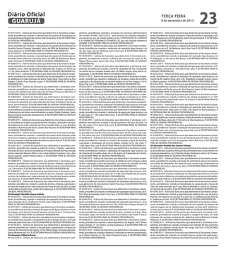 Nº 6377/2015 - Solicita do Executivo que determine à Secretaria compe-
tente, providências visando a manutenção dos postes de iluminação na
Avenida Antonio Miguel dos Santos,Vila Santa Rosa. À SECRETARIA PARA
AS DEVIDAS PROVIDÊNCIAS.
Nº 6378/2015 - Solicita do Executivo que determine à Secretaria compe-
tente, providências visando a manutenção dos postes de iluminação na
Avenida Santos Dumont (elevado), altura do PAM da Rodoviária, bairro
Santo Antônio. À SECRETARIA PARA AS DEVIDAS PROVIDÊNCIAS.
Nº 6379/2015 - Solicita do Executivo que determine à Secretaria compe-
tente, providências visando a manutenção dos postes de iluminação na
Avenida Santos Dumont (elevado) altura do PAM da Rodoviária, Bairro
Santo Antonio. À SECRETARIA PARA AS DEVIDAS PROVIDÊNCIAS.
Nº 6380/2015 - Solicita do Executivo que determine à Secretaria compe-
tente, providências visando a substituição dos postes de iluminação (de
madeira), com a base apodrecida na Alameda das Tulipas, em frente ao
nº 720, Santo Antonio. À SECRETARIA PARA AS DEVIDAS PROVIDÊNCIAS.
Nº 6381/2015 - Solicita do Executivo que determine à Secretaria compe-
tente, providências visando a manutenção dos brinquedos e os serviços
de zeladoria em toda extensão do bairro Santa Rosa, Praça entre as Rua
Rubens Cabral e Rua Dionísio Lopes. À SECRETARIA PARA AS DEVIDAS
PROVIDÊNCIAS.
Nº 6382/2015 - Solicita do Executivo que determine à Secretaria com-
petente, providências visando a poda de árvores, limpeza, capinação e
serviços de zeladoria em toda extensão da Praça Primavera, Vila Edna. À
SECRETARIA PARA AS DEVIDAS PROVIDÊNCIAS.
Nº 6383/2015 - Solicita do Executivo que determine à Secretaria com-
petente, providências visando a poda de árvores, limpeza, capinação e
serviços de zeladoria em toda extensão da Praça Possidonio Xavier de
Jesus, Santo Antonio. À SECRETARIA PARA AS DEVIDAS PROVIDÊNCIAS.
Nº6384/2015-SolicitadoExecutivoquedetermineàSecretariacompeten-
te, providências visando a manutenção da iluminação pública, zeladoria e
infraestrutura em todos seus ambientes no bairro Padre Donizete, Santa
Rosa inclusive na quadra poliesportiva. À SECRETARIA PARA AS DEVIDAS
PROVIDÊNCIAS.
Nº6385/2015-SolicitadoExecutivoquedetermineàSecretariacompeten-
te, providências visando a poda de árvores, limpeza, capinação e serviços
de zeladoria em toda extensão da Praça situada entre as ruas Brasilina
Desidério e Rua Povoa deVarzin, Jardim dos Pássaros. À SECRETARIA PARA
AS DEVIDAS PROVIDÊNCIAS.
Nº 6386/2015 - Solicita do Executivo que determine à Secretaria compe-
tente, providências visando a instalação de postes de iluminação, poda
de árvores, limpeza, capinação e serviços de zeladoria em toda extensão
da Praça situada na Rua Benedito Boaventura, Santa Rosa III. À SECRETARIA
PARA AS DEVIDAS PROVIDÊNCIAS.
Nº 6387/2015 - Solicita do Executivo que determine à Secretaria com-
petente, providências visando a poda de árvores, limpeza, capinação,
remoção de lixo e serviços de zeladoria em toda extensão da Praça situada
entre a Avenida Manuel Albino com a Rua Adelino Cardoso com a Rua
Azuil Loureiro, Jardim Helena Maria. À SECRETARIA PARA AS DEVIDAS
PROVIDÊNCIAS.
Nº 6388/2015 - Solicita do Executivo que determine à Secretaria com-
petente, providências visando a poda de árvores, limpeza, capinação e
serviços de zeladoria em toda extensão da Praça Gumercindo Patrício da
Luz, Santa Rosa. À SECRETARIA PARA AS DEVIDAS PROVIDÊNCIAS.
Nº 6389/2015 - Solicita do Executivo que determine à Secretaria com-
petente, providências visando a poda de árvores, limpeza, capinação e
serviços de zeladoria em toda extensão da Praça da Rua Graúna, Jardim
dos Pássaros. À SECRETARIA PARA AS DEVIDAS PROVIDÊNCIAS.
Nº 6390/2015 - Solicita do Executivo que determine à Secretaria com-
petente, providências visando a poda de árvores, limpeza, capinação e
serviços de zeladoria em toda extensão da Praça Ariston da Silva, situada
na Rua Mario Duarte Silva, Jardim Boa Esperança. À SECRETARIA PARA AS
DEVIDAS PROVIDÊNCIAS.
Do Vereador Geraldo Soares Galvão
Nº 6576/2015 - Solicita do Executivo que determine à Secretaria compe-
tente, providências visando a realização de operação tapa buracos, em
toda extensão da Av. Guilherme Guinle, bairro Vila Alice. À SECRETARIA
PARA AS DEVIDAS PROVIDÊNCIAS.
Nº6577/2015-SolicitadoExecutivoquedetermineàSecretariacompeten-
te, providências visando a limpeza das galerias de águas pluviais e trocas
de tampas, na R. Paula Ernesta de Santana, em frente ao nº 53, bairro Pae
Cará. À SECRETARIA PARA AS DEVIDAS PROVIDÊNCIAS.
Nº6578/2015-SolicitadoExecutivoquedetermineàSecretariacompeten-
te, providências visando o recapeamento, da R. Gaspar da Silva, em toda
extensão,bairroPaeCará.ÀSECRETARIAPARAASDEVIDASPROVIDÊNCIAS.
Nº 6579/2015 - Solicita do Executivo que determine à Secretaria com-
petente, providências visando a recuperação, manutenção e limpeza do
sistema de tratamento de esgoto, na Av. Mário Daige, em toda extensão,
bairro Monteiro da Cruz. À SECRETARIA PARA AS DEVIDAS PROVIDÊNCIAS.
Do Vereador Gilberto Benzi
Nº 6527/2015 - Solicita do Executivo que determine à Secretaria com-
petente, providências visando a anulação do processo administrativo
de número 45598/119073/2014 - que renovou de maneira irregular a
concessão de uso de imóvel público entre a PREFEITURA DE GUARUJÁ
E A FUNDAÇÃO FERNANDO EDUARDO LEE, que em Guarujá mantém a
UNAERP. À SECRETARIA PARA AS DEVIDAS PROVIDÊNCIAS.
Nº 6528/2015 - Solicita do Executivo que determine à Secretaria compe-
tente, providências visando a realização de operação tapa buracos, na
Av. São João com Av. Atlântica, bairro Pae Cará. À SECRETARIA PARA AS
DEVIDAS PROVIDÊNCIAS.
Nº 6529/2015 - Solicita do Executivo que determine à Secretaria com-
petente, providências visando a reforma das muretas do canal, da Av.
Miguel Mussa Gaze, bairro Sta. Rosa. À SECRETARIA PARA AS DEVIDAS
PROVIDÊNCIAS.
Nº 6530/2015 - Solicita do Executivo que determine à Secretaria com-
petente, providências visando a troca de caçambas de lixo, localizadas
no trecho da Av. Osvaldo Aranha com a R. Mário Duarte Silva, bairro Jd.
Esplanada. À SECRETARIA PARA AS DEVIDAS PROVIDÊNCIAS.
Nº 6531/2015 - Solicita do Executivo que determine à Secretaria compe-
tente, providências visando a realização de limpeza, coleta de entulho,
capinação e fiscalização de um terreno baldio, na Av. Pres.Vargas, nº 414,
bairro Pae Cará. À SECRETARIA PARA AS DEVIDAS PROVIDÊNCIAS.
Nº6532/2015-SolicitadoExecutivoquedetermineàSecretariacompeten-
te, providências visando a limpeza ao longo do canal da Av. Sta. Adelaide,
bairro Jd. Boa Esperança. À SECRETARIA PARA AS DEVIDAS PROVIDÊNCIAS.
Nº 6533/2015 - Solicita do Executivo que determine à Secretaria compe-
tente, providências visando a reforma da calçada, localizada no nº 2439,
da Av. Stos Dumont. À SECRETARIA PARA AS DEVIDAS PROVIDÊNCIAS.
Nº6534/2015-SolicitadoExecutivoquedetermineàSecretariacompeten-
te, providências visando a realização de operação tapa buracos, ao longo
da Av. Stos Dumont. À SECRETARIA PARA AS DEVIDAS PROVIDÊNCIAS.
Nº 6535/2015 - Solicita do Executivo que determine à Secretaria compe-
tente, providências visando a realização de operação tapa buracos, na
R. São João, nº 1196, bairro Vila Áurea. À SECRETARIA PARA AS DEVIDAS
PROVIDÊNCIAS.
Nº 6536/2015 - Solicita do Executivo que determine à Secretaria com-
petente, providências visando o desentupimento de boca de lobo, na
Av. São João, nº 53, bairro Pae Cará. À SECRETARIA PARA AS DEVIDAS
PROVIDÊNCIAS.
Nº6537/2015-SolicitadoExecutivoquedetermineàSecretariacompeten-
te, providências visando a troca de tampa de boca de lobo, da Av. São João,
nº 520, bairro Pae Cará. À SECRETARIA PARA AS DEVIDAS PROVIDÊNCIAS.
Nº 6538/2015 - Solicita do Executivo que determine à Secretaria compe-
tente, providências visando os serviços de limpeza, coleta de entulho,
capinação e fiscalização de terreno baldio, situada na Av. São João, nº
1306, bairro Pae Cará. À SECRETARIA PARA AS DEVIDAS PROVIDÊNCIAS.
Nº 6539/2015 - Solicita do Executivo que determine à Secretaria compe-
tente, providências visando a realização de operação tapa buracos, na
Av. Vicente de Carvalho, altura do nº 46, bairro Jd. Esplanada do Castelo.
À SECRETARIA PARA AS DEVIDAS PROVIDÊNCIAS.
Nº 6540/2015 - Solicita do Executivo que determine à Secretaria compe-
tente, providências visando os serviços de zeladoria como: limpeza, coleta
de lixo, capinação e troca de lâmpadas, nos postes do calçadão da Praia
da Enseada. À SECRETARIA PARA AS DEVIDAS PROVIDÊNCIAS.
Nº 6541/2015 - Solicita do Executivo que determine à Secretaria compe-
tente, providências visando a realização de operação tapa buracos, na R.
Brigadeiro Eduardo Gomes, altura do nº 2185, bairro Esplanada do Castelo.
À SECRETARIA PARA AS DEVIDAS PROVIDÊNCIAS.
Nº 6542/2015 - Solicita do Executivo que determine à Secretaria compe-
tente, providências visando a realização de operação tapa buracos, na R.
Luiz gama com Av. Stos Dumont, bairro Pae Cará. À SECRETARIA PARA AS
DEVIDAS PROVIDÊNCIAS.
Nº 6543/2015 - Solicita do Executivo que determine à Secretaria compe-
tente, providências visando a realização de operação tapa buracos, na R.
Prof. Noé de Azevedo, bairro Pae Cará. À SECRETARIA PARA AS DEVIDAS
PROVIDÊNCIAS.
Nº 6544/2015 - Solicita do Executivo que determine à Secretaria compe-
tente, providências visando a realização de operação tapa buracos, na R.
Visconde de Inhaúma, altura dos nºs 242 e 244, bairro Parque Estuário. À
SECRETARIA PARA AS DEVIDAS PROVIDÊNCIAS.
Nº 6545/2015 - Solicita do Executivo que determine à Secretaria compe-
tente, providências visando a poda de árvores, situadas na R. Engº Silvio
Fernandes Lopes, em frente ao Centro Comunitário João Paulo II, bairro
Pae Cará. À SECRETARIA PARA AS DEVIDAS PROVIDÊNCIAS.
Nº 6546/2015 - Solicita do Executivo que determine à Secretaria compe-
tente, providências visando o desentupimento do esgoto, na R. Álvaro
Leão Carmelo, nº 133, bairro Jd. Boa Esperança. À SECRETARIA PARA AS
DEVIDAS PROVIDÊNCIAS.
Nº 6547/2015 - Solicita do Executivo que determine à Secretaria compe-
tente,providênciasvisandoalimpezaecapinaçãonoterrenoabandonado,
na R. Álvaro Parente, nº 242, bairro Parque Estuário. À SECRETARIA PARA
AS DEVIDAS PROVIDÊNCIAS.
Nº 6548/2015 - Solicita do Executivo que determine à Secretaria compe-
tente, providências visando a limpeza, coleta de entulho e capinação, na R.
Álvaro Parente com a R. Rui Barbosa, bairro Parque Estuário. À SECRETARIA
PARA AS DEVIDAS PROVIDÊNCIAS.
Nº 6549/2015 - Solicita do Executivo que determine à Secretaria compe-
tente, providências visando a realização de operação tapa buracos, na R.
Cap. Lessa com a R. Rui Barbosa, bairro Pae Cará. À SECRETARIA PARA AS
DEVIDAS PROVIDÊNCIAS.
Nº 6550/2015 - Solicita do Executivo que determine à Secretaria compe-
tente, providências visando a realização de operação tapa buracos, na
R. Redenção, nº 43, bairro Vila Áurea. À SECRETARIA PARA AS DEVIDAS
PROVIDÊNCIAS.
Nº 6551/2015 - Solicita do Executivo que determine à Secretaria compe-
tente, providências visando a realização de operação tapa buracos, na R.
Dona Vitória, altura do nº 166, bairro Vila Júlia. À SECRETARIA PARA AS
DEVIDAS PROVIDÊNCIAS.
Nº 6552/2015 - Solicita do Executivo que determine à Secretaria compe-
tente, providências visando a realização de operação tapa buracos, no
trecho da AV. Idalino Pinez com a Av. Brigadeiro Eduardo Gomes, bairro
Jd. Boa Esperança. À SECRETARIA PARA AS DEVIDAS PROVIDÊNCIAS.
Nº 6553/2015 - Solicita do Executivo que determine à Secretaria compe-
tente, providências visando a realização de operação tapa buracos, na R.
João Anselmo da Rocha com a Av. Stos Dumont, bairro Jd. Boa Esperança.
À SECRETARIA PARA AS DEVIDAS PROVIDÊNCIAS.
Nº 6554/2015 - Solicita do Executivo que determine à Secretaria compe-
tente, providências visando a reforma da calçada localizada no nº 239,
da R. José da Silva Figueiredo, bairro Jd. Praiano. À SECRETARIA PARA AS
DEVIDAS PROVIDÊNCIAS.
Nº 6555/2015 - Solicita do Executivo que determine à Secretaria compe-
tente, providências visando a realização de operação tapa buracos, na
R. Manuel de Góes, altura dos nºs 438 e 538, bairro Jd. Boa Esperança. À
SECRETARIA PARA AS DEVIDAS PROVIDÊNCIAS.
Nº 6556/2015 - Solicita do Executivo que determine à Secretaria compe-
tente, providências visando a limpeza, coleta de entulho e capinação, na R.
Hipólito do Rego, altura do nº 40, bairro Jd. Boa Esperança. À SECRETARIA
PARA AS DEVIDAS PROVIDÊNCIAS.
Nº 6557/2015 - Solicita do Executivo que determine à Secretaria compe-
tente, providências visando a realização de operação tapa buracos, na R.
Ribeirão Preto com a R. Araraquara, bairro Pae Cará. À SECRETARIA PARA
AS DEVIDAS PROVIDÊNCIAS.
Nº 6558/2015 - Solicita do Executivo que determine à Secretaria compe-
tente, providências visando a troca de tampa de boca de lobo, na R. São
José dos Campos com a R. Araraquara, bairro Pae Cará. À SECRETARIA
PARA AS DEVIDAS PROVIDÊNCIAS.
Do Vereador Givaldo dos Santos Feitoza
Nº6591/2015-SolicitadoExecutivoquedetermineàSecretariacompeten-
te, providências visando a remoção de automóveis que se encontram em
estado de abandono, na R. Orlando Falcão,Vila Baiana, bairro Jd. Praiano.
À SECRETARIA PARA AS DEVIDAS PROVIDÊNCIAS.
Nº 6592/2015 - Solicita do Executivo que determine à Secretaria compe-
tente, providências visando a remoção de automóveis que se encontram
em estado de abandono, em especial uma carreta bug, estacionada na
R. Antonio da Costa Jr., bairro Sta. Rosa. À SECRETARIA PARA AS DEVIDAS
PROVIDÊNCIAS.
Nº6593/2015-SolicitadoExecutivoquedetermineàSecretariacompeten-
te, providências visando a realização de operação tapa buracos, em toda
extensão da Av. Atlântica, principalmente próximo aos pontos de ônibus,
bairro Cidade Atlântica. À SECRETARIA PARA AS DEVIDAS PROVIDÊNCIAS.
Nº 6594/2015 - Solicita do Executivo que determine à Secretaria compe-
tente, providências visando a manutenção na caixa pluvial e bocas de
lobo, em toda extensão, da R. Cap. Alberto Mendes Jr., bairro Jd. Santana,
emVicente de Carvalho. À SECRETARIA PARA AS DEVIDAS PROVIDÊNCIAS.
Nº 6595/2015 - Solicita do Executivo que determine à Secretaria compe-
tente, providências visando a pavimentação asfáltica das ruas do bairro
Prainha, em especial na rua que fica atrás do Cj. Habitacional do final da
R. Guilherme Guinle. À SECRETARIA PARA AS DEVIDAS PROVIDÊNCIAS.
Nº 6596/2015 - Solicita do Executivo que determine à Secretaria compe-
tente, providências visando a realização de um mutirão de limpeza da
rede de esgoto, do Cj. Habitacional, localizado no final da R. Guilherme
Guinle, bairro Prainha. À SECRETARIA PARA AS DEVIDAS PROVIDÊNCIAS.
Nº 6597/2015 - Solicita do Executivo que determine à Secretaria com-
petente, providências visando a limpeza e roçagem do mato, em toda
extensão, do canteiro central da Av. Atlântica, bairro Balneário Cidade
Atlântica. À SECRETARIA PARA AS DEVIDAS PROVIDÊNCIAS.
Nº 6598/2015 - Solicita do Executivo que determine à Secretaria com-
petente, providências visando a limpeza com retirada de lixo e entulho
deixados no canteiro central da Av. São Jorge, Pae Cará. À SECRETARIA
PARA AS DEVIDAS PROVIDÊNCIAS.
Nº 6599/2015 - Solicita do Executivo que determine à Secretaria compe-
tente, providências visando um mutirão para os serviços de capinação e
roçada na Praça Padre Donizete, Rua Padre DonizeteTavares de Lima,Vila
TERÇA-FEIRA
8 de dezembro de 2015
23GUARUJÁ
Diário Oficial
 