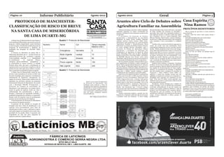 Página 10                                           Informe Publicitário                                         Agosto 2012                              Agosto 2012                                                                 Geral                                                                          Página 3

  PROTOCOLO DE MANCHESTER-                                                                                                                               Arantes abre Ciclo de Debates sobre Casa Espírita
CLASSIFICAÇÃO DE RISCO EM BREVE                                                                                                                          Agricultura Familiar na Assembleia Nina Ramos
                                                                                                                                                             Números da balança comercial, crédito, legislação        Florestal Brasileiro logo estará 100% ativo, mas ainda
                                                                                                                                                                                                                                                                                 PRINCÍPIOS REDENTORES
 NA SANTA CASA DE MISERICÓRDIA                                                                                                                           ambiental, segurança no campo, investimento em
                                                                                                                                                         estradas e estímulos ao setor ocuparam a primeira fala
                                                                                                                                                                                                                      há várias medidas que precisam ser discutidas e
                                                                                                                                                                                                                      aprovadas. Sem contar que a legislação brasileira é a
                                                                                                                                                                                                                                                                                      Não se esqueça de que Deus é o tema central de
                                                                                                                                                                                                                                                                                 nossos destinos.
                                                                                                                                                         do deputado                                                  mais rígida do mundo e a mineira é ainda mais rígida            Deseje o bem dos outros, tanto quanto deseja o
       DE LIMA DUARTE-MG                                                                                                                                     O presidente da Comissão de Política
                                                                                                                                                         Agropecuária e Agroindustrial da Assembleia
                                                                                                                                                                                                                      que a brasileira, mas eu e outros deputados como
                                                                                                                                                                                                                      Fabiano Tolentino, Paulo Guedes, estamos trabalhan-
                                                                                                                                                                                                                                                                                 próprio bem.
                                                                                                                                                                                                                                                                                      Concorde imediatamente com os adversários.
                                                                                                                                                         Legislativa de Minas Gerais (ALMG), deputado                 do para que o código florestal mineiro seja compatível          Respeite a opinião dos vizinhos.
    A Santa Casa de Misericórdia de Lima Duarte é                          Quadro 1- Protocolo de Manchester                                             estadual Antônio Carlos Arantes (PSC) abriu,                 com o produtor e com a necessidade e a realidade                Evite contendas desagradáveis.
um hospital geral filantrópico que presta serviço de                                                                                                     oficialmente, nesta quarta-feira, 29, o ciclo de debates     dele”.                                                          Empreste sem aguardar restituição.
pequena e média complexidade, sendo referência                                                                                                           “Agricultura Familiar e Desenvolvimento Rural                     O político não se esquivou de falar de segurança no        Dê seu concurso às boas obras, com alegria.
                                                         Número             Nome            Cor                     Tempo-resposta                                                                                                                                                    Não se preocupe com os caluniadores.
na microrregião. A Instituição também faz parte do                                                                                                       Sustentável” na própria Assembleia mineira. Estavam          campo. De acordo com suas ponderações, havia
Programa de Fortalecimento e Melhoria da                                                                            Máximo (min.)                        no evento também diversas autoridades como o                 tranquilidade antigamente na roça, mas hoje o quadro            Agradeça ao inimigo pelo valor que ele lhe atribui.
                                                                                                                                                         secretário de Estado de Agricultura Elmiro                   mudou. “Muitos produtores hoje vivem com insegu-                Ajude as crianças.
Qualidade dos Hospitais do SUS/MG (PRO-                                                                                                                                                                                                                                               Não desampare os velhos e doentes.
HOSP).                                                   1                  Emergência      Vermelho                0                                    Nascimento, o presidente da Federação dos                    rança. Falta mais policiamento e ações e o Governo do
                                                                                                                                                                                                                                                                                      Pense em você, por último, em qualquer jogo de
                                                                                                                                                         Trabalhadores na Agricultura do Estado de Minas              Estado alega falta de recursos e realmente o Governo
    A Portaria do Ministério da Saúde GM nº                                                                                                                                                                                                                                      benefícios.
                                                                                                                                                         Gerais (Fetaemg), Vilson Luiz da Silva; deputados            Federal tem repassado pouca verba para a segurança
1863/2003 determina que os serviços devam ser            2                  Muito Urgente   Laranja                 10                                   Rogério Corrêa (PT) e Liza Prado (PSB), o presidente         em Minas. Precisamos dar esta tranquilidade a esse
                                                                                                                                                                                                                                                                                      Desculpe sinceramente.
organizados de forma que permitam a garantia                                                                                                                                                                                                                                          Não critique a ninguém.
                                                                                                                                                         da EMATER Marcelo Lana Franco; entre outras                  cidadão que produz alimento, e por isto, temos nos
à universalidade, equidade e a integralidade                                                                                                                                                                                                                                          Repare seus defeitos, antes de corrigir os alheios.
                                                         3                  Urgente         Amarelo                 60                                   autoridades, além de dezenas e dezenas de produtores,        reunido com os comandos da PM e da Polícia Civil e
                                                                                                                                                                                                                                                                                      Use a fé e a prudência.
no atendimento          às     urgências     clínicas,                                                                                                   representantes de Sindicatos do setor e cooperativas.        com a secretaria de Defesa Social para tentar buscar            Aprenda a semear, preparando boa ceifa.
cirúrgicas, gineco-obstétricas       psiquiátricas e                                                                                                         Em sua primeira exposição, Arantes lembrou que o         soluções ou amenizar o problema”.
                                                         4                  Pouco urgente   Verde                   120                                  setor agropecuário movimenta a saúde comercial do                 Antônio Carlos destacou o programa “Caminhos
                                                                                                                                                                                                                                                                                      Não peça uvas ao espinheiro.
as relacionadas às causas externas. A referida                                                                                                                                                                                                                                        Liberte-se do peso de excessivas convenções.
Portaria deixa claro que para o atendimento às                                                                                                           Brasil. “Tirem a agropecuária do País para ver”, disse em    de Minas” do Governo do Estado, que está asfaltando             Cultive a simplicidade.
urgências todos os serviços que compõem a rede de
                                                         5                  Não urgente     Azul                    240                                  tom de reflexão. O deputado lembrou que apesar de a          pontos estratégicos, ligando cidades importantes e que          Fale o menos possível, relativamente a você e a seus
                                                                                                                                                         agricultura familiar no Brasil só utilizar 20% das terras,   tem ajudado no desenvolvimento de várias regiões,          problemas.
atenção devem estar aptos para acolher e encami-
                                                                           Quadro 1- Protocolo de Manchester                                             a produção no campo representa 70% do alimento que           inclusive, no escoamento da produção. O deputado                Estimule as qualidades nobres dos companheiros.
nhar os pacientes acometidos de agravos agudos.                                                                                                          chega para o cidadão. Arantes enfatizou a grande             tem dito também sobre a proposta do secretário de               Trabalhe no bem de todos.
    A Santa Casa de Misericórdia, ciente de seus                                                                                                         contribuição do setor na balança comercial brasileira.       Transporte e Obras Públicas Carlos Melles em                    Valorize o tempo.
deveres como prestadora de serviço ao SUS, tem                                                                                                               Sobre acesso de capital ao produtor, o parlamentar       melhorar o estado das estradas vicinais para dar                Metodize o trabalho, sabendo que cada dia tem as
buscado estratégias para organizar o atendimento                                                                                                         ponderou que há 25 anos o crédito era pouco, chegava         agilidade na chegada dos produtos aos compradores e        suas obrigações.
ambulatorial de urgências/ emergências, no                                                                                                               atrasado e era caro, mas salientou: “Hoje temos mais         possibilitar mais segurança aos estudantes da zona              Não se aflija.
regime de 24 horas. Assim sendo a Santa Casa irá                                                                                                         crédito, chega na hora certa, e é barato. Tudo parece        rural. “Tem casos de alunos nossos gastando uma                 Sirva a toda gente sem prender-se.
implantar nas próximas semanas um programa                                                                                                               uma maravilha, mas mesmo com crédito barato, não             média de 2 horas para ir e 2 horas para voltar da escola        Seja alegre, justo e agradecido.
                                                                                                           Espera-se que a partir da implantação         adianta muito se não houver tecnologia e isto se faz         e isto não podemos permitir”.                                   Jamais imponha seus pontos de vista.
denominado Protocolo de Manchester. De acordo                                                         do Protocolo de Manchester, esta                   com assistência técnica”, questionou. “Hoje temos o               Finalmente, Arantes divulgou que o objetivo do             Lembre-se de que o mundo não foi feito apenas para você.
com a Resolução SES,MG Nº2319/2010, o                                                                 instituição possa melhorar o fluxo do                                                                                                                                           As ciências sociais de hoje apresentam semelhantes
                                                                                                                                                         serviço de pesquisa e a qualidade dos técnicos da            evento é divulgar e ouvir as opiniões das autoridades
Protocolo de Triagem de Prioridades de                                                                atendimento das Urgências e Emergências                                                                                                                                    princípios como novidades. No entanto, são antigos.
                                                                                                                                                         Emater, mas precisamos que o Governo coloque                 envolvidas, principalmente no que diz respeito aos
Manchester é um importante e já testado instru-                                                       qualificando os serviços prestados para os                                                                                                                                 Chegaram à Terra, com o Cristo, há quase vinte séculos.
                                                                                                      usuários do município e região. Contamos
                                                                                                                                                         recursos para que haja mais técnicos à disposição dos        projetos que possam realmente melhorar a vida do
mento de gestão de urgência, tendo em vista a                                                                                                            produtores e mais recurso para investir em pesquisas”,       produtor rural. Ele finalizou com a seguinte reflexão:     Nós outros, porém, espíritos atrasados no entendimen-
                                                                                                      com compreensão e colaboração de todos                                                                                                                                     to, somos ainda tardios na aplicação.
uniformização dos procedimentos, o apoio, a                                                           para que juntos consigamos melhorar                ponderou.                                                    “Preocupa-me, pois sou produtor e se não houver
decisão, a otimização da capacidade instalada, a                                                      nosso atendimento.                                     Arantes mencionou também a questão das leis.             medidas que estimulem a permanência do homem no
                                                                                                                                                                                                                                                                                     Pelo Espírito ANDRÉ LUIZ
qualidade/adequação dos cuidados e a responsabi-                                                                  _____________________                  Segundo ele, a legislação ambiental não deveria tratar       campo, seremos fatalmente a última geração de
                                                                                                                                                                                                                                                                                     Do livro: AGENDA CRISTÃ
lização, tanto de usuários como de profissionais,                                                                 Enfª. Magna Granato Oliveira.          o produtor como um criminoso. “O Novo Código                 produtor rural”.
                                                                                                                                                                                                                                                                                     Psicografia de FRANCISCO CÂNDIDO XAVIER
perante o acesso dos Serviços de Urgência.
    O funcionamento do Protocolo de Manchester
vai acontecer da seguinte maneira:
    O paciente vai dar entrada na recepção do
Hospital onde fará a ficha de atendimento e em




                                                                                                                                                            CNPJ Jornal: 11.870.673/0001-19
seguida será encaminhado para Sala de
Classificação de Risco, onde o enfermeiro respon-
sável pela triagem vai classificá-lo de acordo com a
gravidade do seu quadro clínico. O paciente será
enquadrado em uma das cinco categorias de
urgência conforme o quadro abaixo:




                    Laticínios MB
                                                                                                                                       E CE M A
                                                                                                                                     SD        NO
                                                                                                                                   AI
                                                                                                                              M




                                                                                                                                                S
                                                                                                                             PR




                                                                                                                                                    DE




                                                                                                                               DU                   A
                                                                                                                               O




                                                                                                                                               ID
                 Rua Olímpio Otacílio de Paula, 311 - Centro - Lima Duarte - MG - Tel.: (32) 3281-1210                              ZIN
                                                                                                                                       DO QUAL




                                            FÁBRICA DE LATICÍNIOS
                                  AGROINDÚSTRIA E COMÉRCIO SERRA NEGRA LTDA.
                                                                          SÍTIO BELO VALE
                                                             ESTRADA DE IBITIPOCA, KM 3 - LIMA DUARTE - MG
 