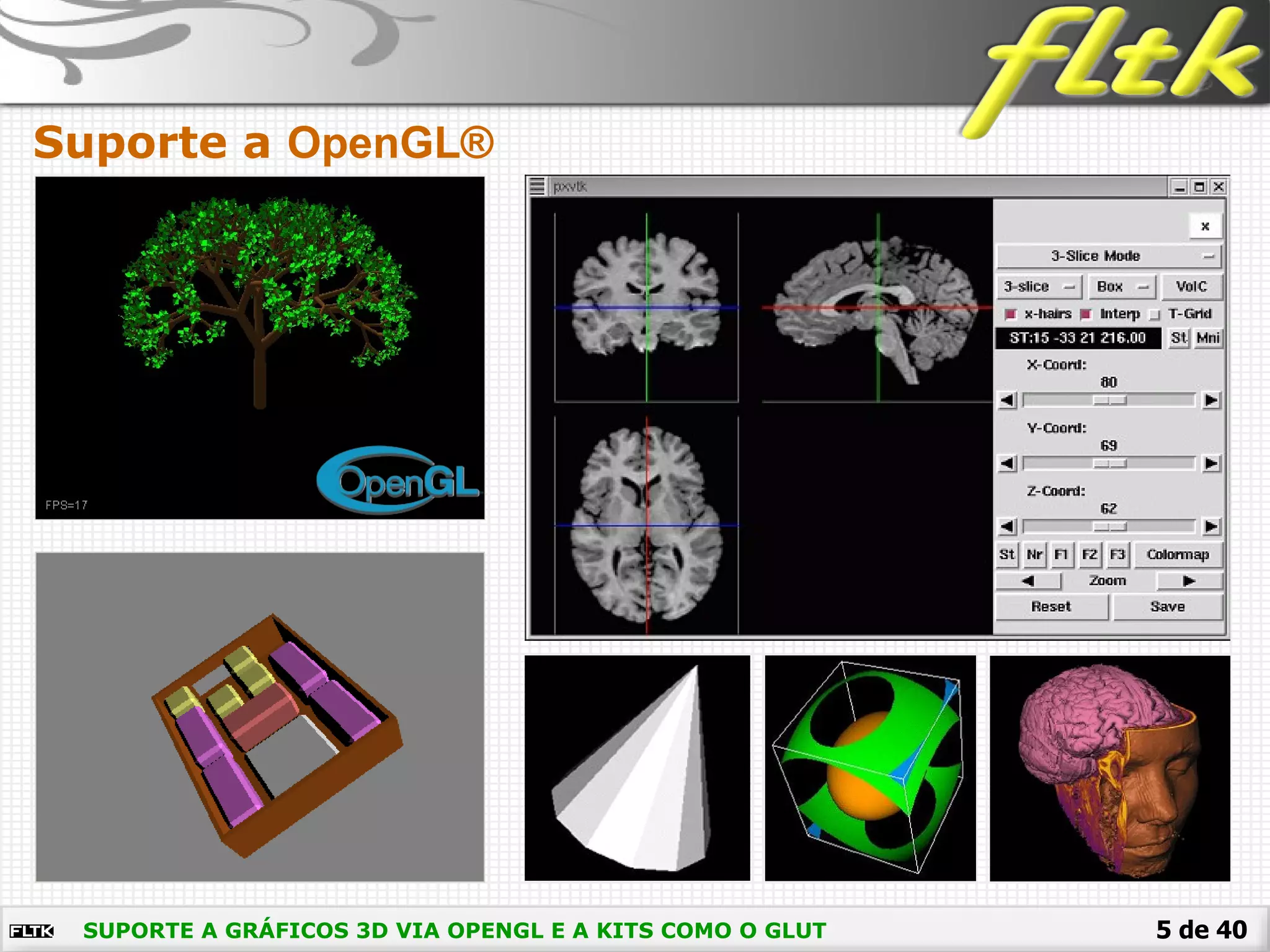 5 de 40SUPORTE A GRÁFICOS 3D VIA OPENGL E A KITS COMO O GLUT
Suporte a OpenGL®
 