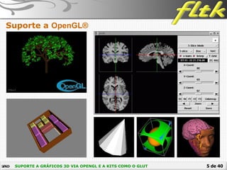 5 de 40SUPORTE A GRÁFICOS 3D VIA OPENGL E A KITS COMO O GLUT
Suporte a OpenGL®
 