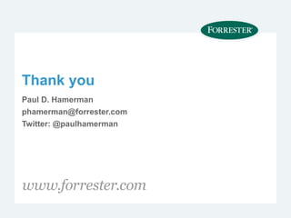 Thank you
Paul D. Hamerman
phamerman@forrester.com
Twitter: @paulhamerman
 