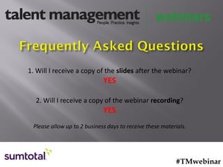 1. Will I receive a copy of the slides after the webinar?
YES
2. Will I receive a copy of the webinar recording?
YES
Please allow up to 2 business days to receive these materials.
#TMwebinar
 