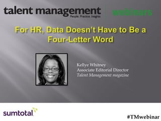 #TMwebinar
Kellye Whitney
Associate Editorial Director
Talent Management magazine
 