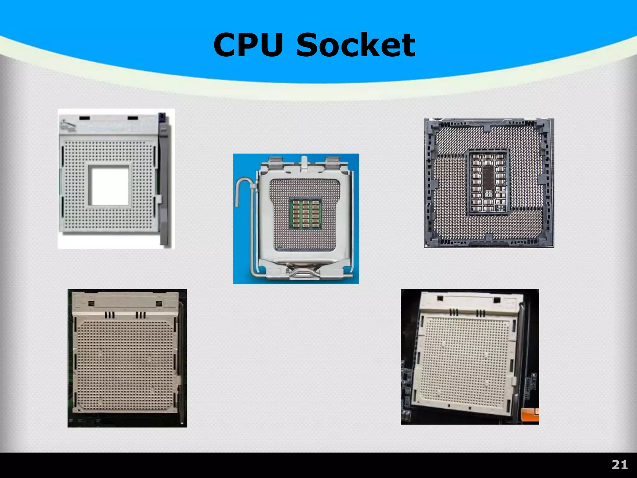 CPU Socket
21
 