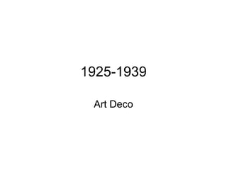 1925-1939
Art Deco
 