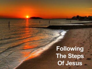 Following
The Steps
Of Jesus
 