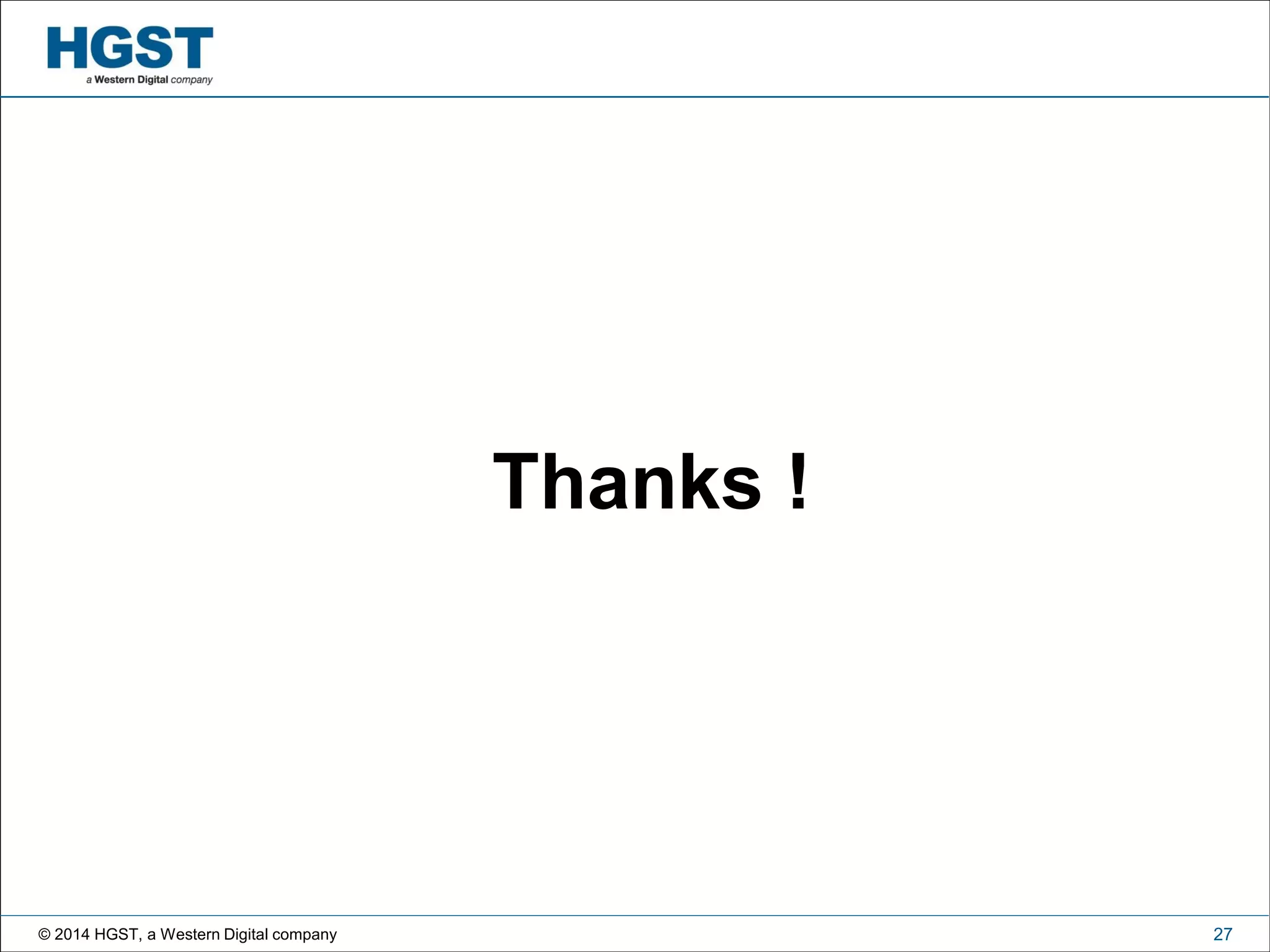 © 2014 HGST, a Western Digital company 27
Thanks !
 