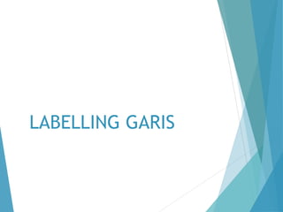 LABELLING GARIS 
 