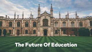 The Future Of Education 
 