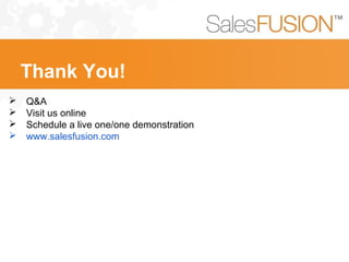 Thank You!
 Q&A
 Visit us online
 Schedule a live one/one demonstration
 www.salesfusion.com
 