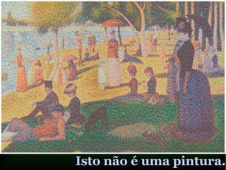 Isto não é uma pintura.
 