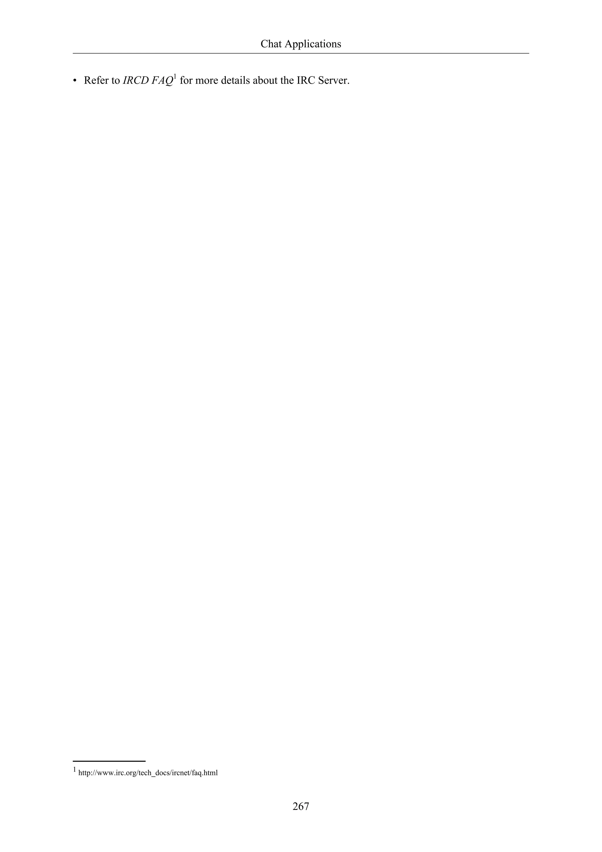 Chat Applications
267
• Refer to IRCD FAQ1
for more details about the IRC Server.
1 http://www.irc.org/tech_docs/ircnet/faq.html
 