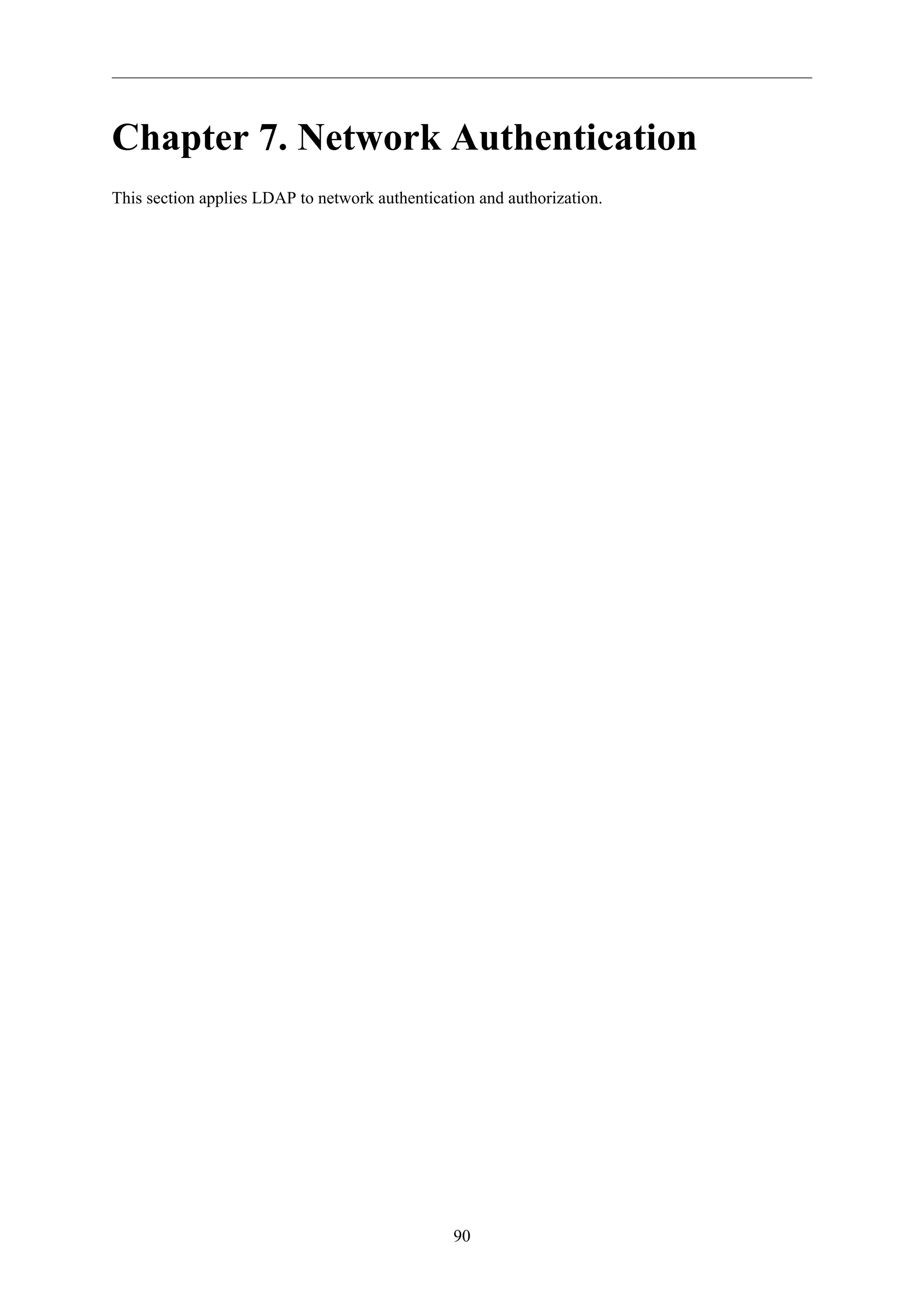 90
Chapter 7. Network Authentication
This section applies LDAP to network authentication and authorization.
 