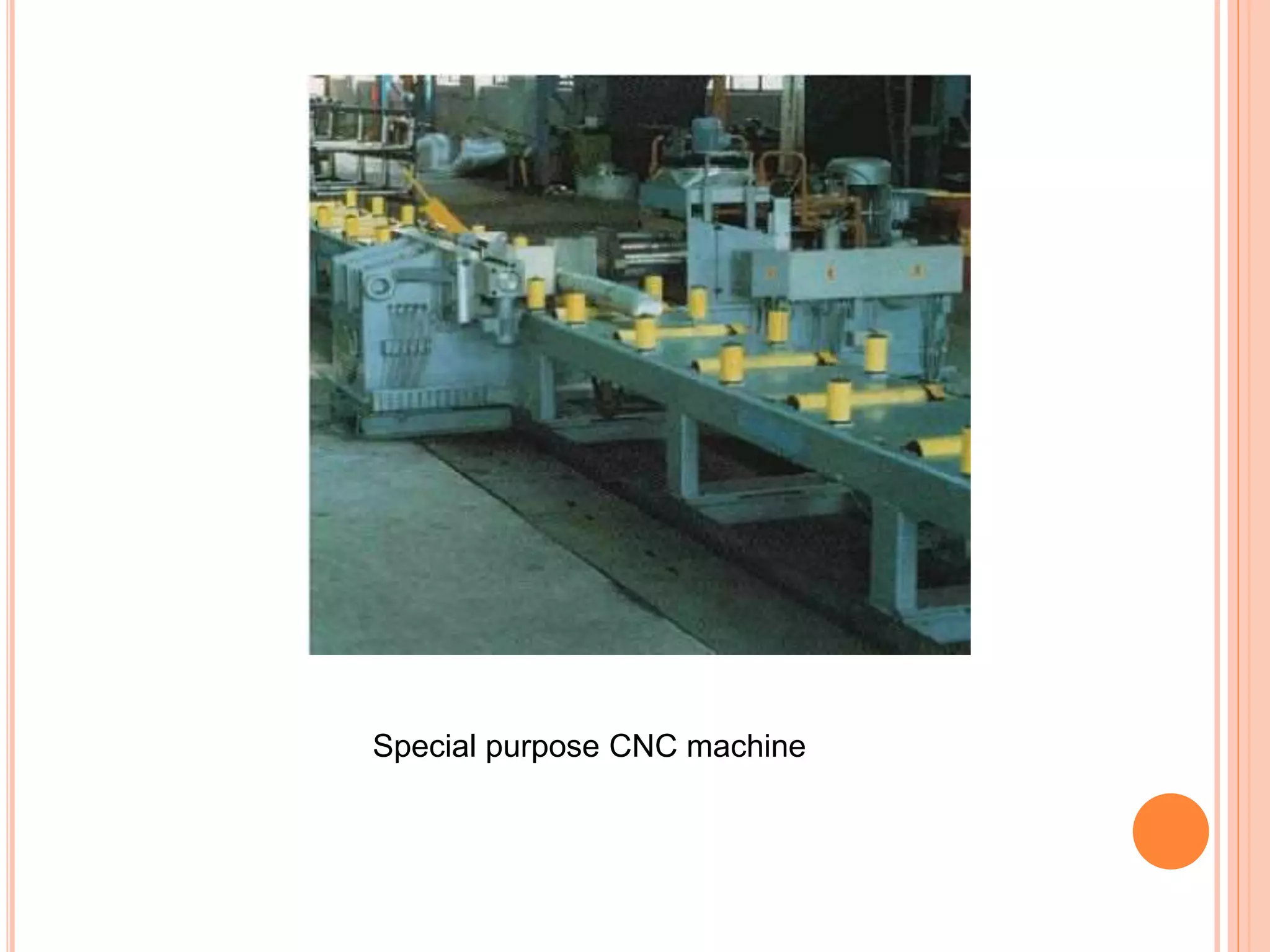 Special purpose CNC machine
 