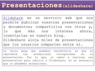 Slidehare es un servicio web que nos
permite publicar nuestras presentaciones
y documentos; compartirlos con otros y,
lo q...