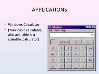 APPLICATIONS
• Windows Calculator
• (Your basic calculator,
also available is a
scientific calculator)
 