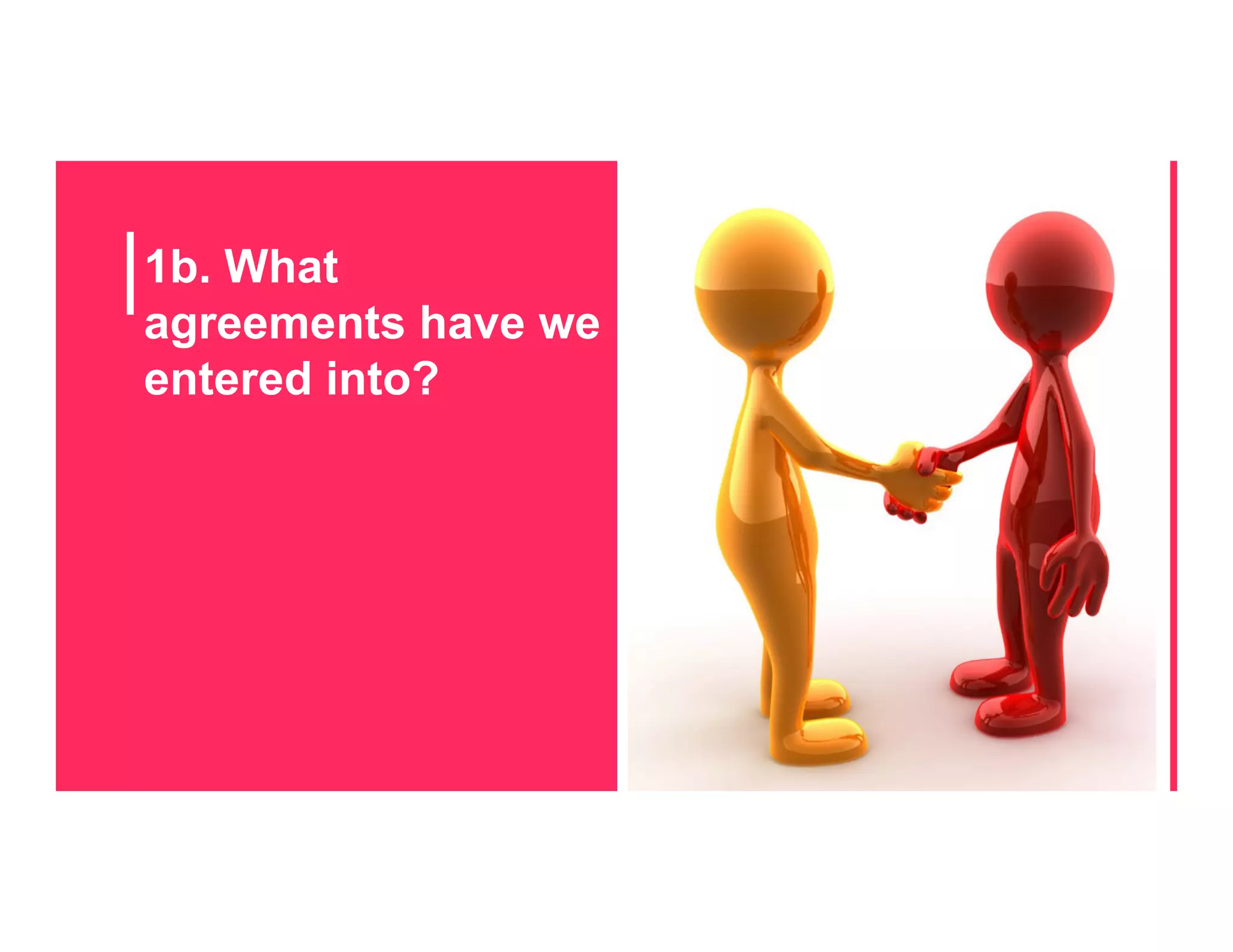 1b. What
agreements have we
entered into?
 