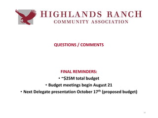 QUESTIONS / COMMENTS
FINAL REMINDERS:
• ~$25M total budget
• Budget meetings begin August 21
• Next Delegate presentation October 17th (proposed budget)
14
 