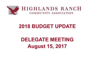2018 BUDGET UPDATE
DELEGATE MEETING
August 15, 2017
 