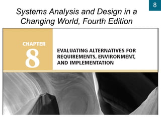 8
Systems Analysis and Design in a
Changing World, Fourth Edition
 
