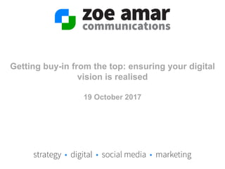 Getting buy-in from the top: ensuring your digital
vision is realised
19 October 2017
 