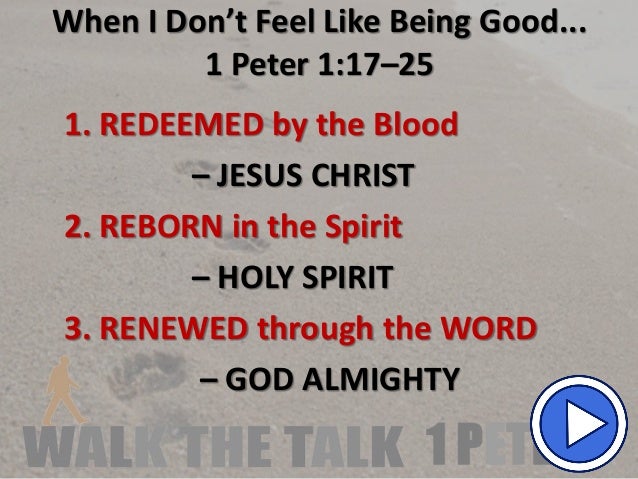 08 17 When I Dont Feel Like Being Good 1 Peter 1 1725