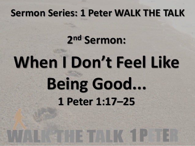 08 17 When I Dont Feel Like Being Good 1 Peter 1 1725