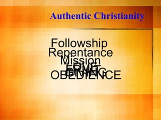 Authentic Christianity

Followship
Repentance
  Mission
   LOVE
   FRUIT
  GIVING
OBEDIENCE
 