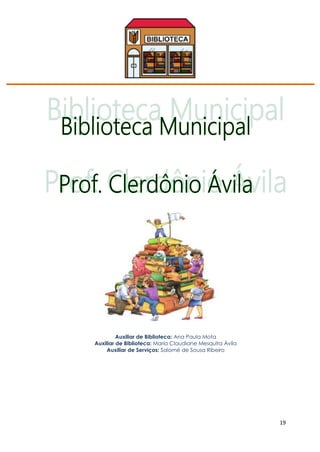 19
Auxiliar de Biblioteca: Ana Paula Mota
Auxiliar de Biblioteca: Maria Claudiane Mesquita Ávila
Auxiliar de Serviços: Salomé de Sousa Ribeiro
 