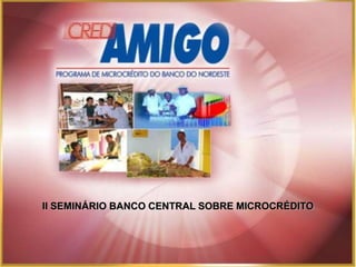 II SEMINÁRIO BANCO CENTRAL SOBRE MICROCRÉDITO
 