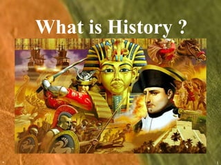 * 1
What is History ?
 