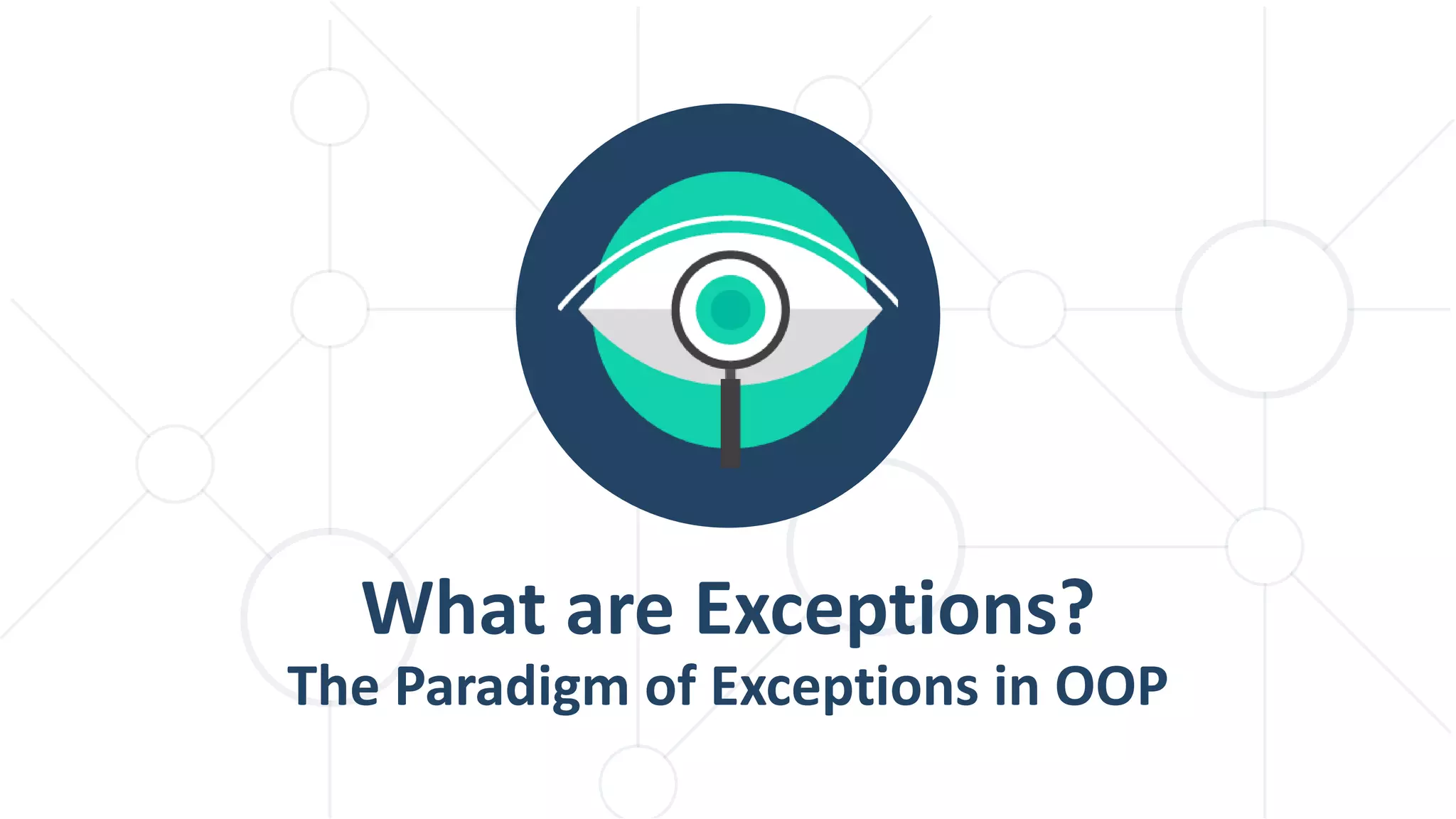 What are Exceptions?
The Paradigm of Exceptions in OOP
 