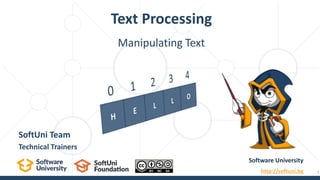 Text Processing
Software University
http://softuni.bg
SoftUni Team
Technical Trainers
1
Manipulating Text
 
