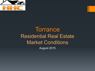 Torrance
Residential Real Estate
Market Conditions
August 2015
 