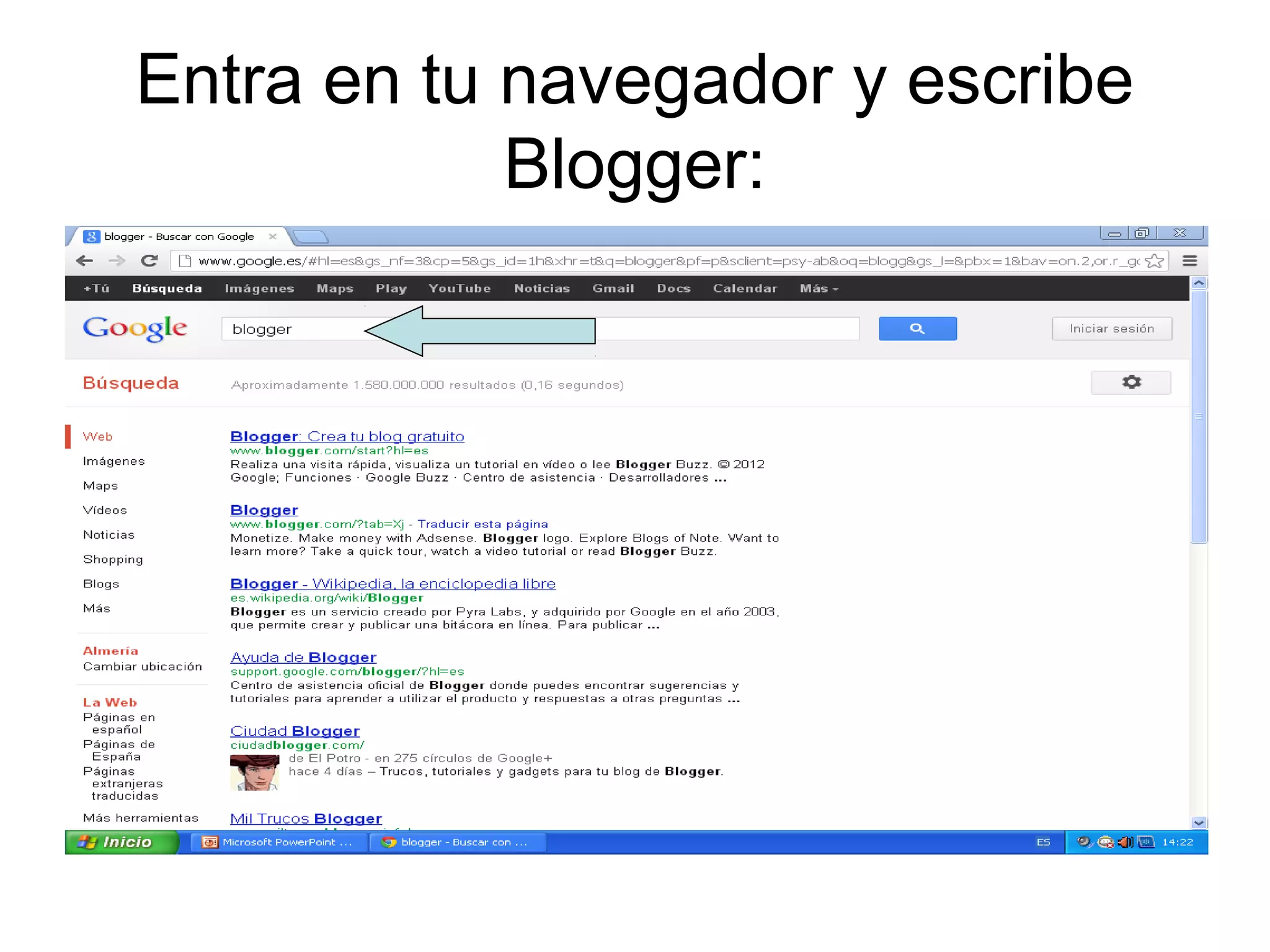 Entra en tu navegador y escribe
Blogger: