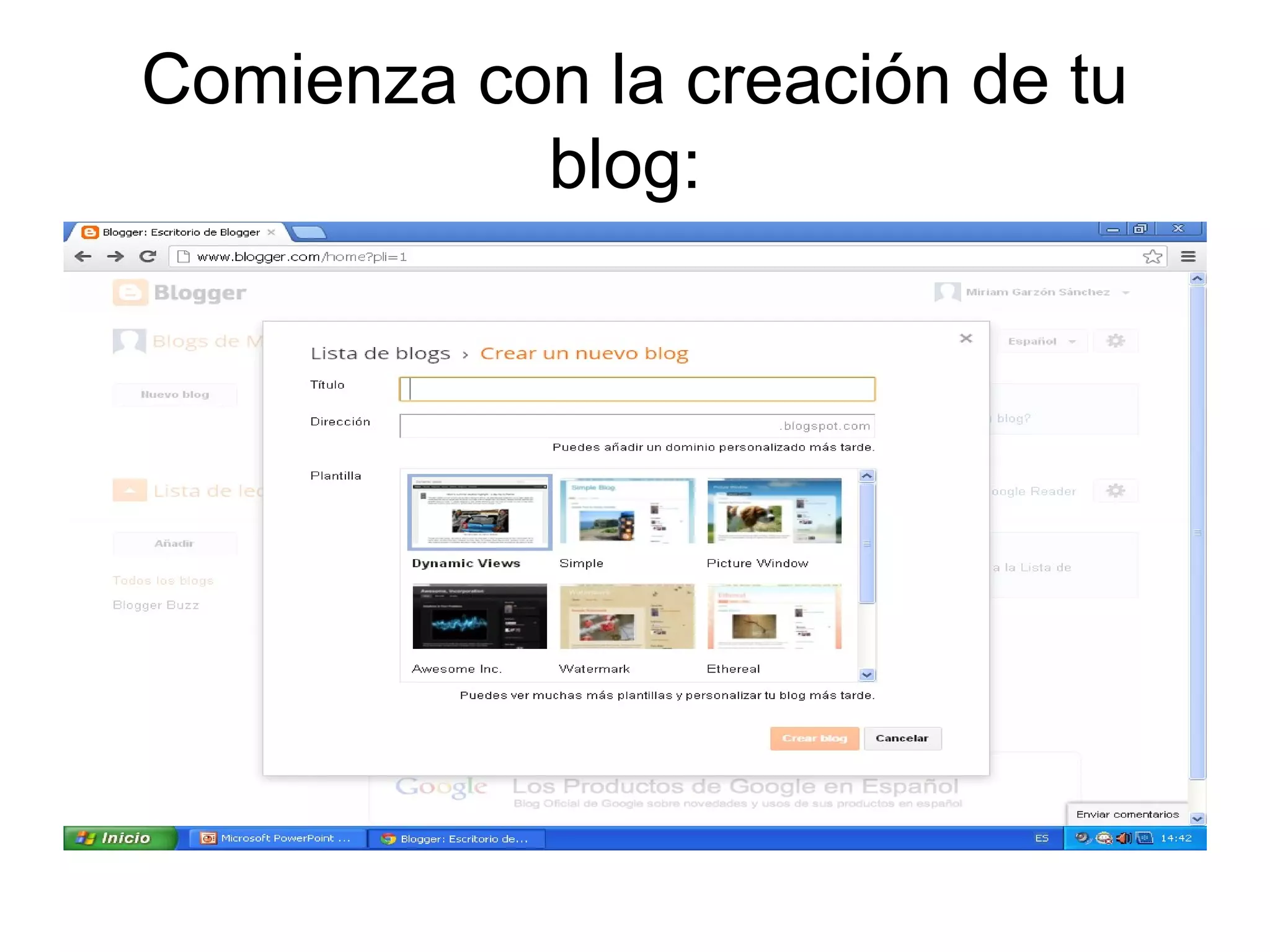 Comienza con la creación de tu
blog: