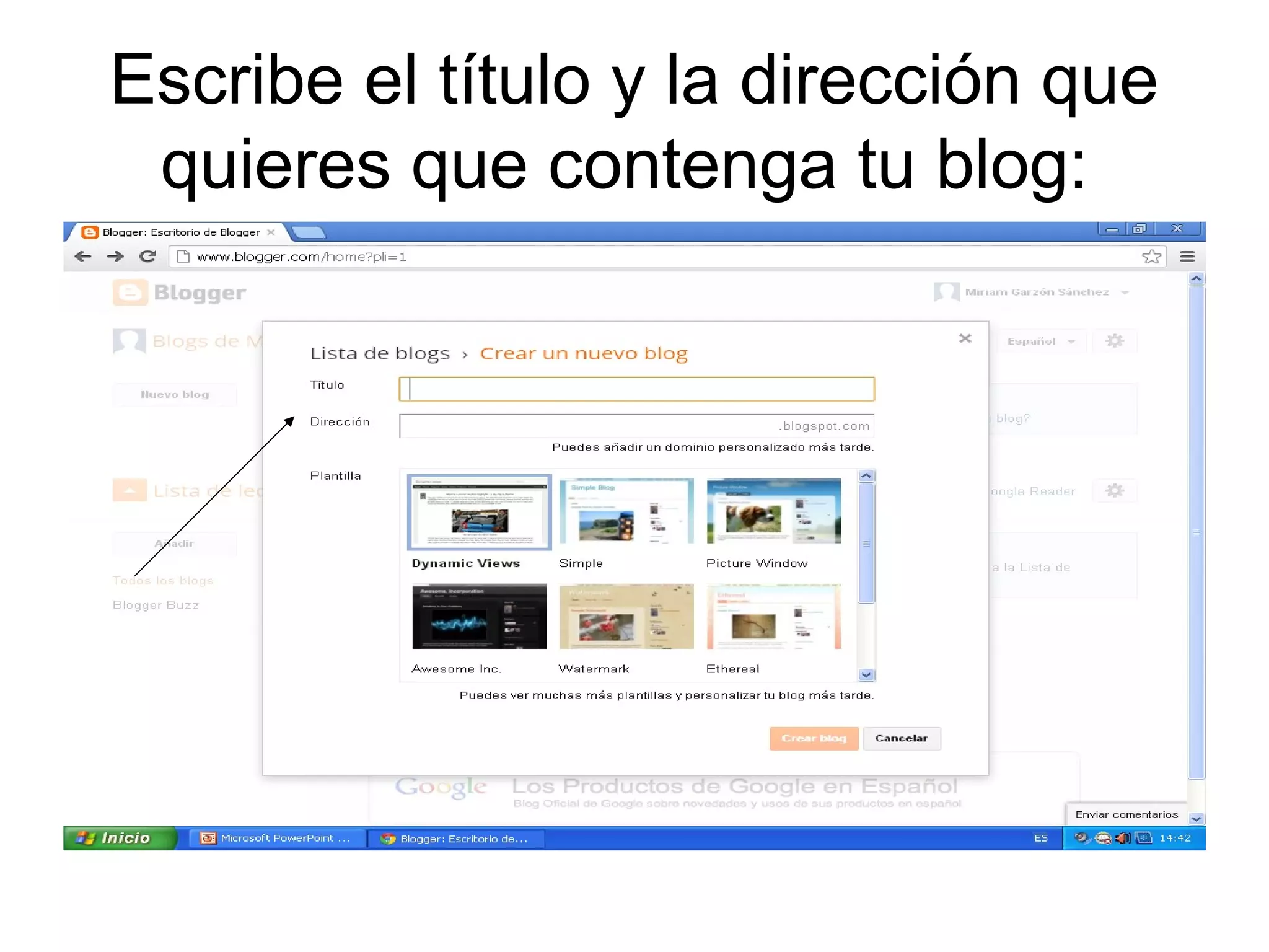 Escribe el título y la dirección que
quieres que contenga tu blog: