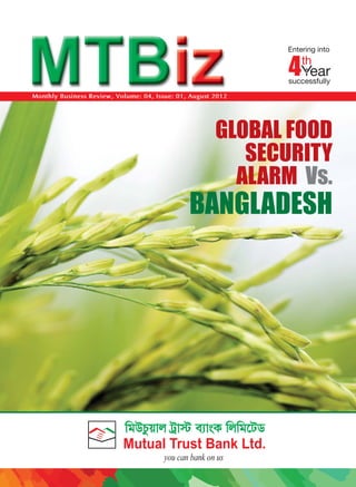 Entering into

4

th

ear

successfully
Monthly Business Review, Volume: 04, Issue: 01, August 2012

GLOBAL FOOD
SECURITY
ALARM Vs.

BANGLADESH

 