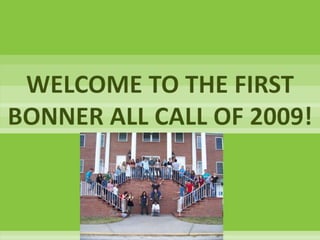 WELCOME TO THE FIRST BONNER ALL CALL OF 2009!  