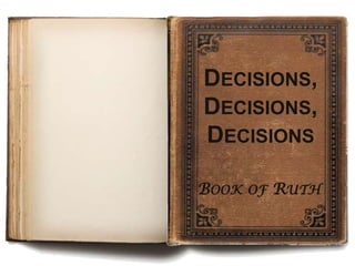 Decisions, Decisions, Decisions Book of Ruth 