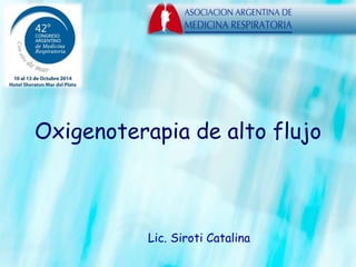 Oxigenoterapia de alto flujo
Lic. Siroti Catalina
 