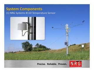 System	
  Components	
  
                                                     	
  
(1)	
  NRG	
  Systems	
  #110	
  Temperature	
  Sensor
 