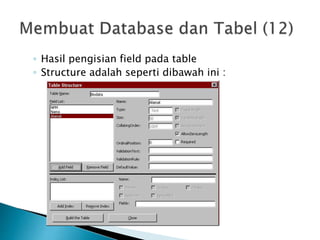 ◦ Hasil pengisian field pada table
◦ Structure adalah seperti dibawah ini :
 